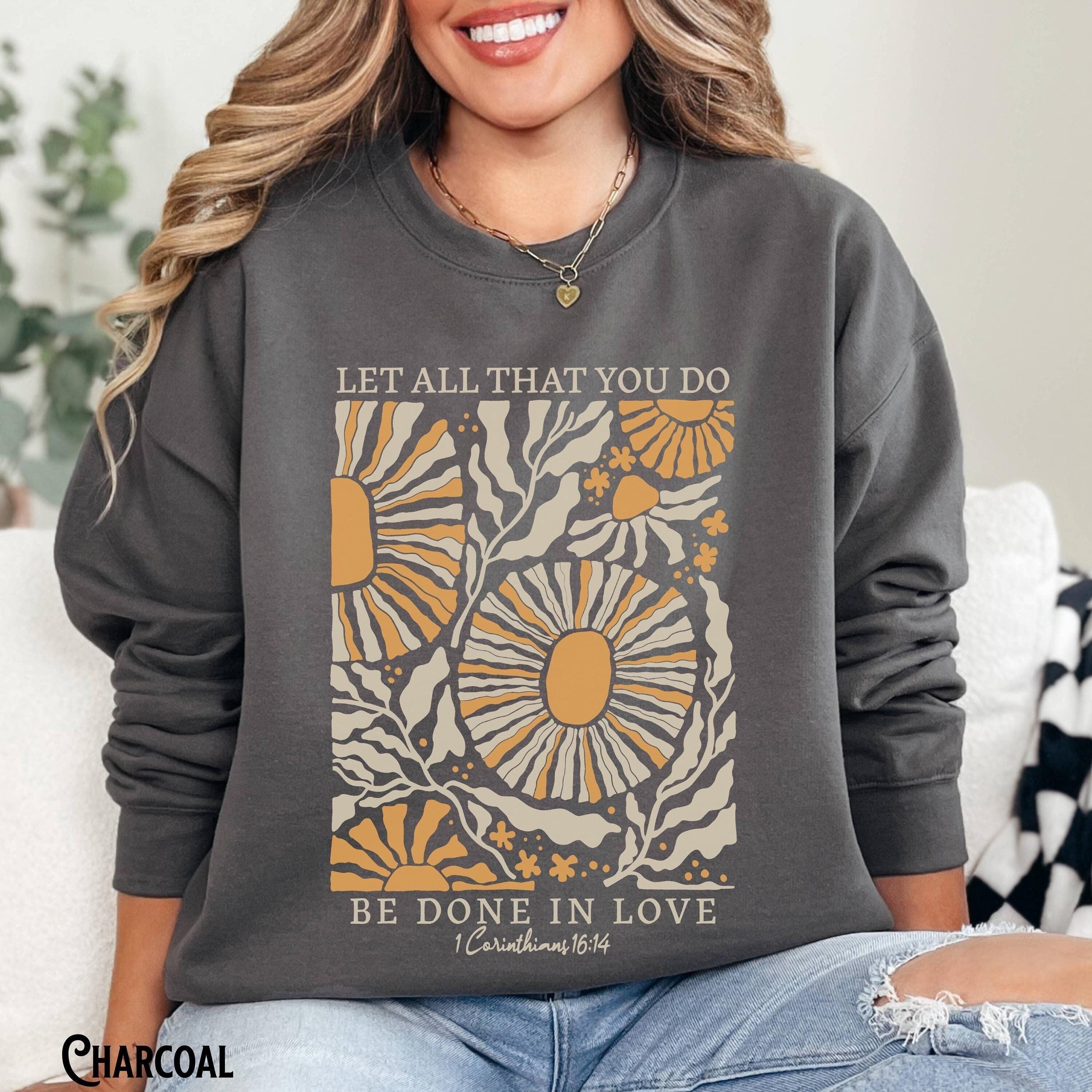 Let All That You Do Be Done In Love Sweatshirt Floral Christian Sweater Vintage Boho Bible Verse Faith Fleece Religious Inspirational Sweatshirt – Bold Style · Top Pick For Any Outfit