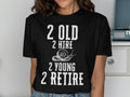 Too Old To Hire Too Young To Retire Retirement Shirt Graphic Tee – Premium Graphic · Top Pick For Any Outfit