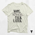 Nope Singing Talk Later Shirt Funny Gift for Singers Divas Humor Tee for Music Lovers Vocal Coach Shirt Graphic Tee – Everyday Comfort · Perfect For Daily Wear