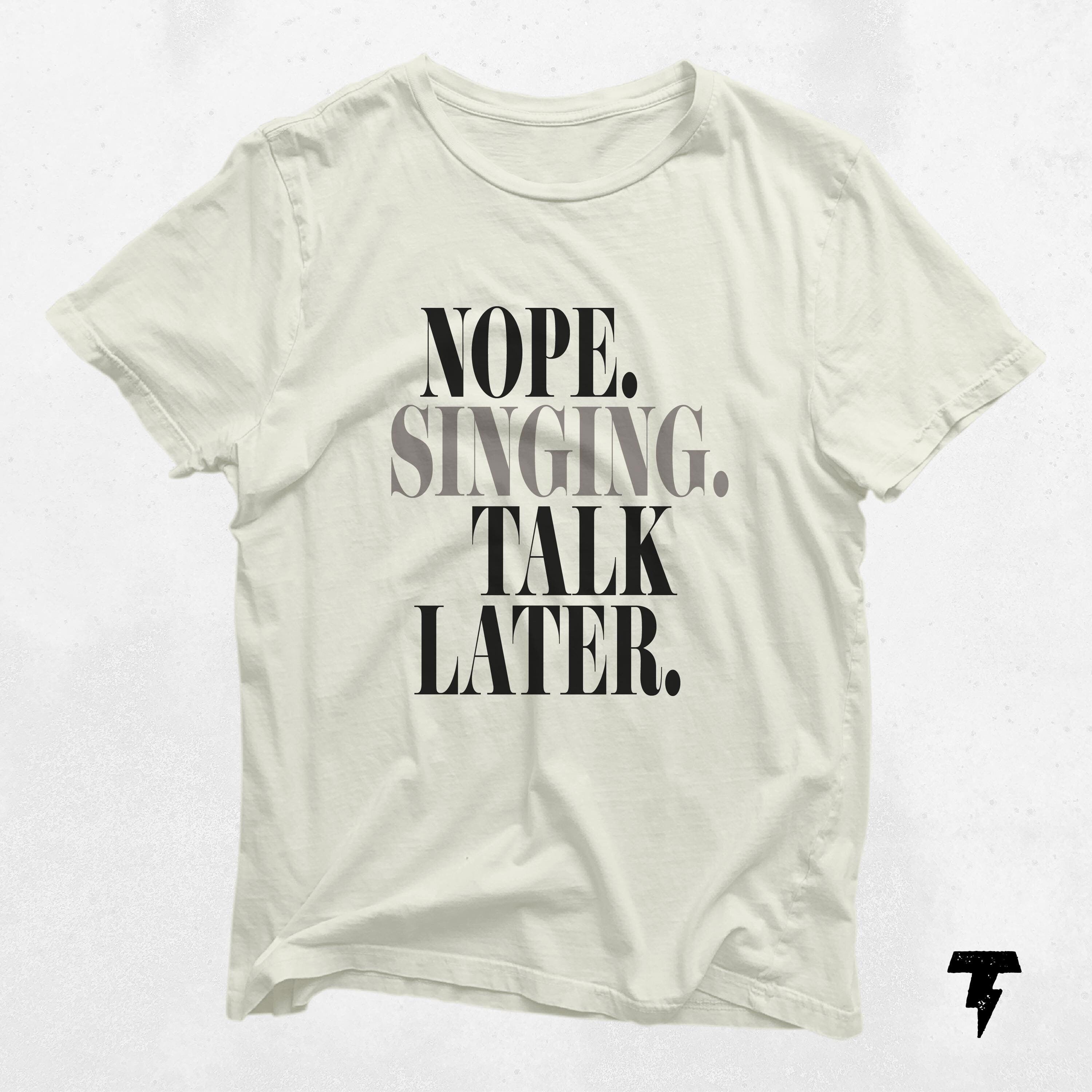 Nope Singing Talk Later Shirt Funny Gift for Singers Divas Humor Tee for Music Lovers Vocal Coach Shirt Graphic Tee – Everyday Comfort · Perfect For Daily Wear