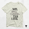 Nope Rock Climbing Shirt Talk Later Funny Mountain Climber Tee Gift for Climbing Enthusiasts Adventurers Graphic Tee – Easygoing Wear · Trending Graphic Apparel