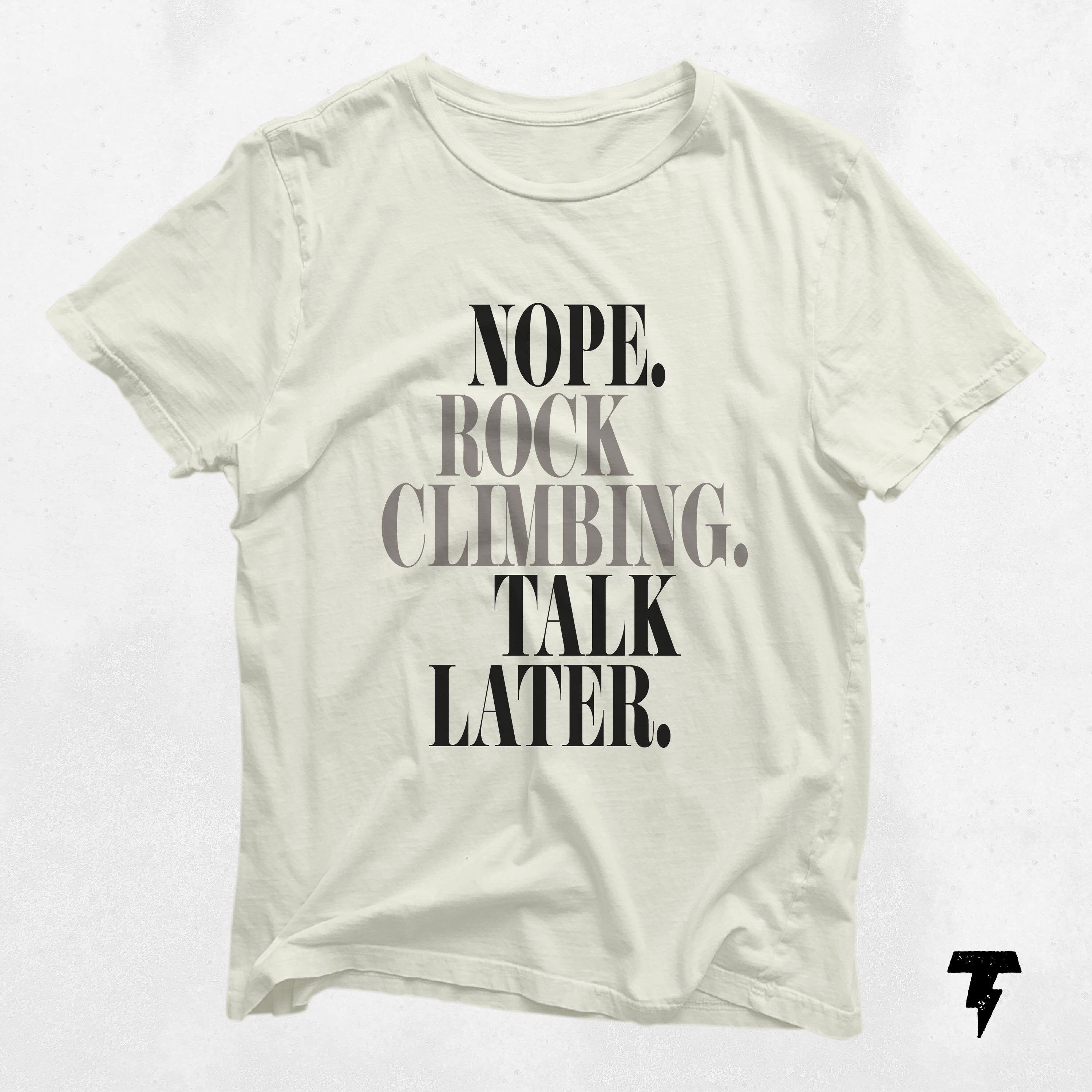 Nope Rock Climbing Shirt Talk Later Funny Mountain Climber Tee Gift for Climbing Enthusiasts Adventurers Graphic Tee – Easygoing Wear · Trending Graphic Apparel