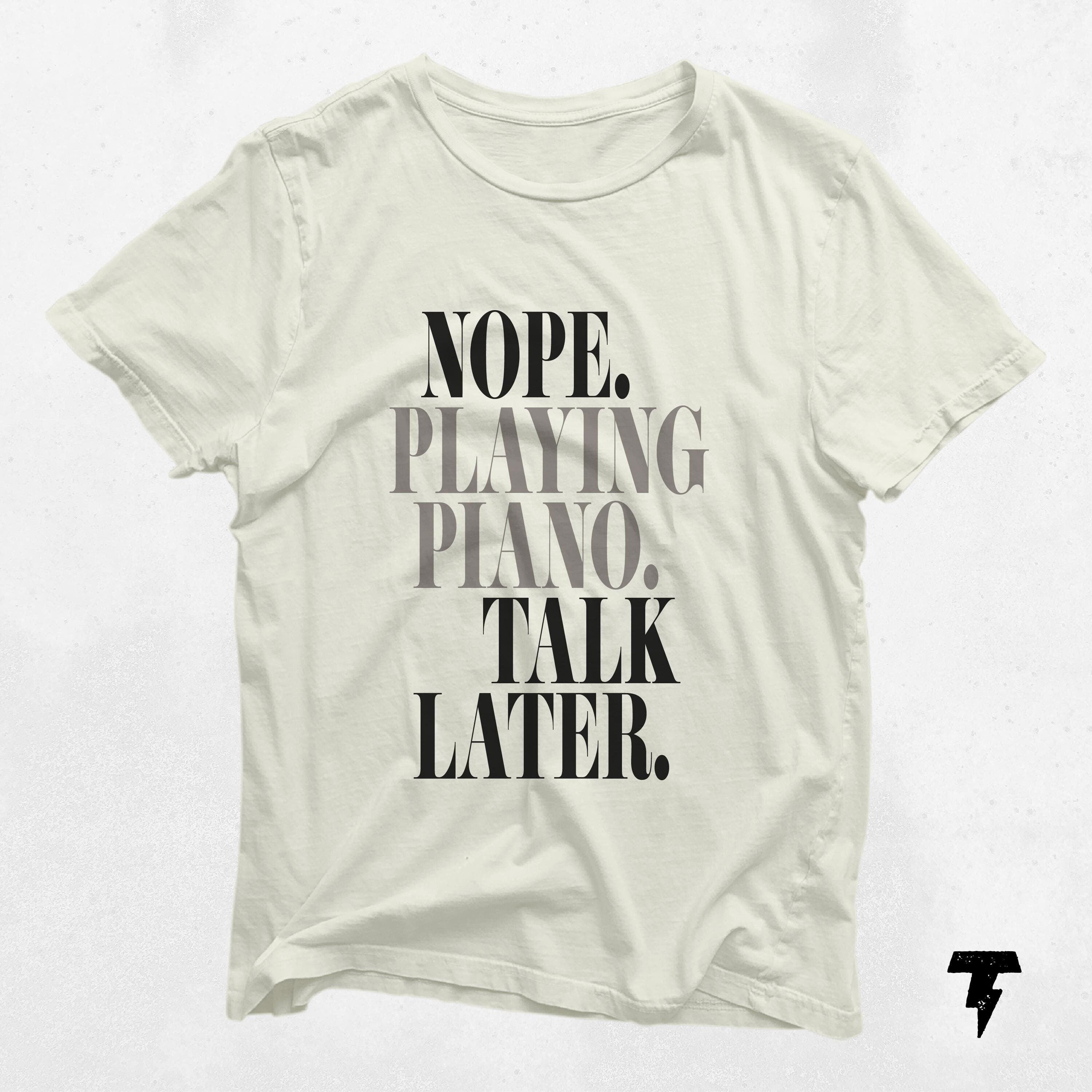 Nope Playing Piano T Shirt Funny Piano Player Teacher Gift Music Lover Shirt for Teachers Graphic Tee – Bold Style · Perfect For Daily Wear