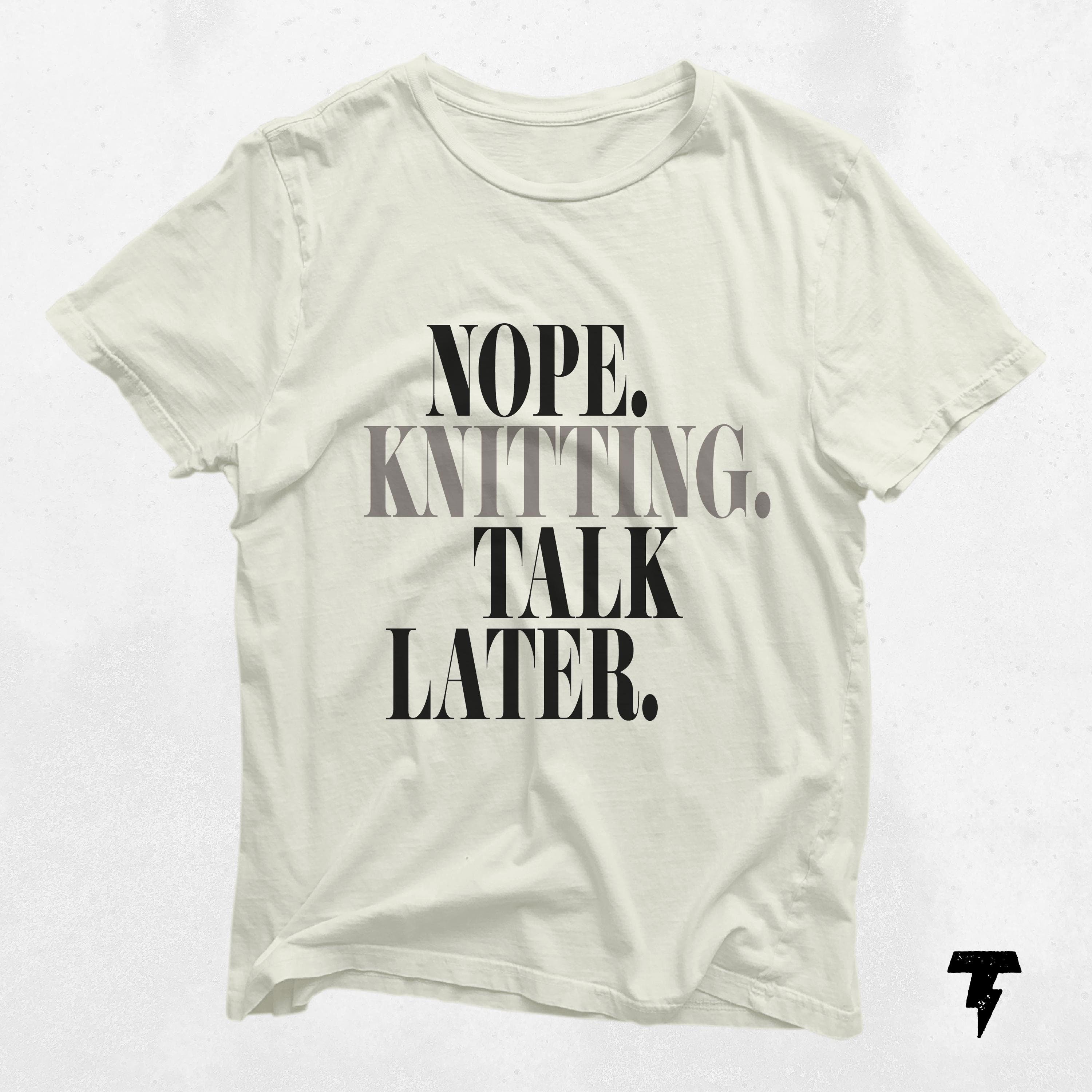 Nope Knitting Funny Knitting T Shirt Knitter Gift Tee Yarn Lover T shirt Knitter Shirt Crafters Gift Cute Knitting Tee Yarn Lover Graphic Tee – Warm & Stylish · High-Quality Print