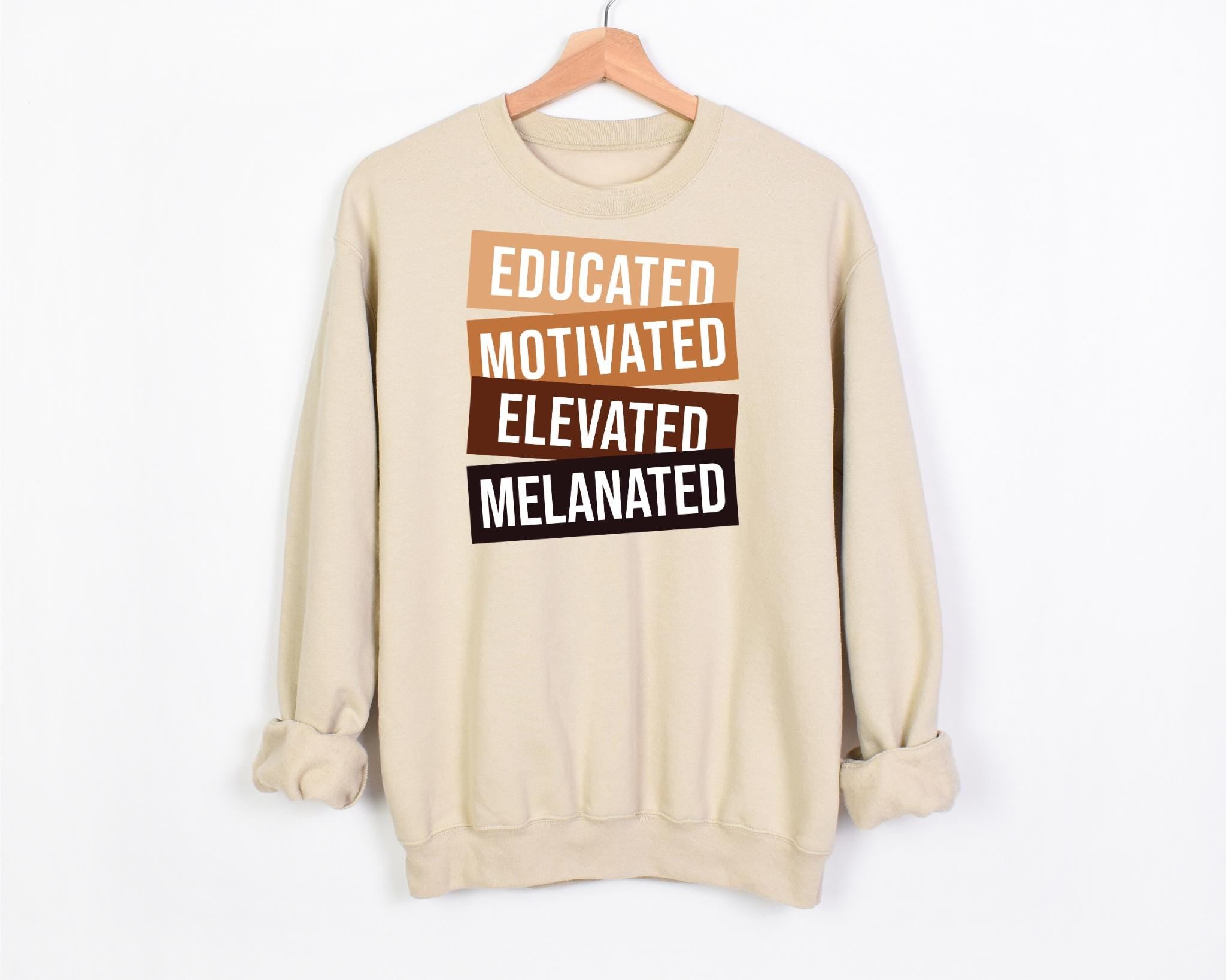 Educated Motivated Elevated Melanated Sweatshirt Black History Hoodie Melanin Sweatshirt Gift for Black Teacher Black History Month Gift Hoodie – Warm & Stylish · Trending Graphic Apparel