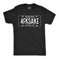 Oh 4FKSAKE License Plate Swearing Shirt Oh For Fuck Sake Seriously Hilarious Shirt Men39s Funny T Shirt Sarcastic Shirt Funny Shirts Graphic Tee – Everyday Comfort · High-Quality Print