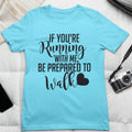 Ladies If Your Running With Me Be Prepared To Walk Tee Funny Walking Exercise Shirt Workout Tee Top Gift For Walker Graphic Tee – Bold Style · High-Quality Print