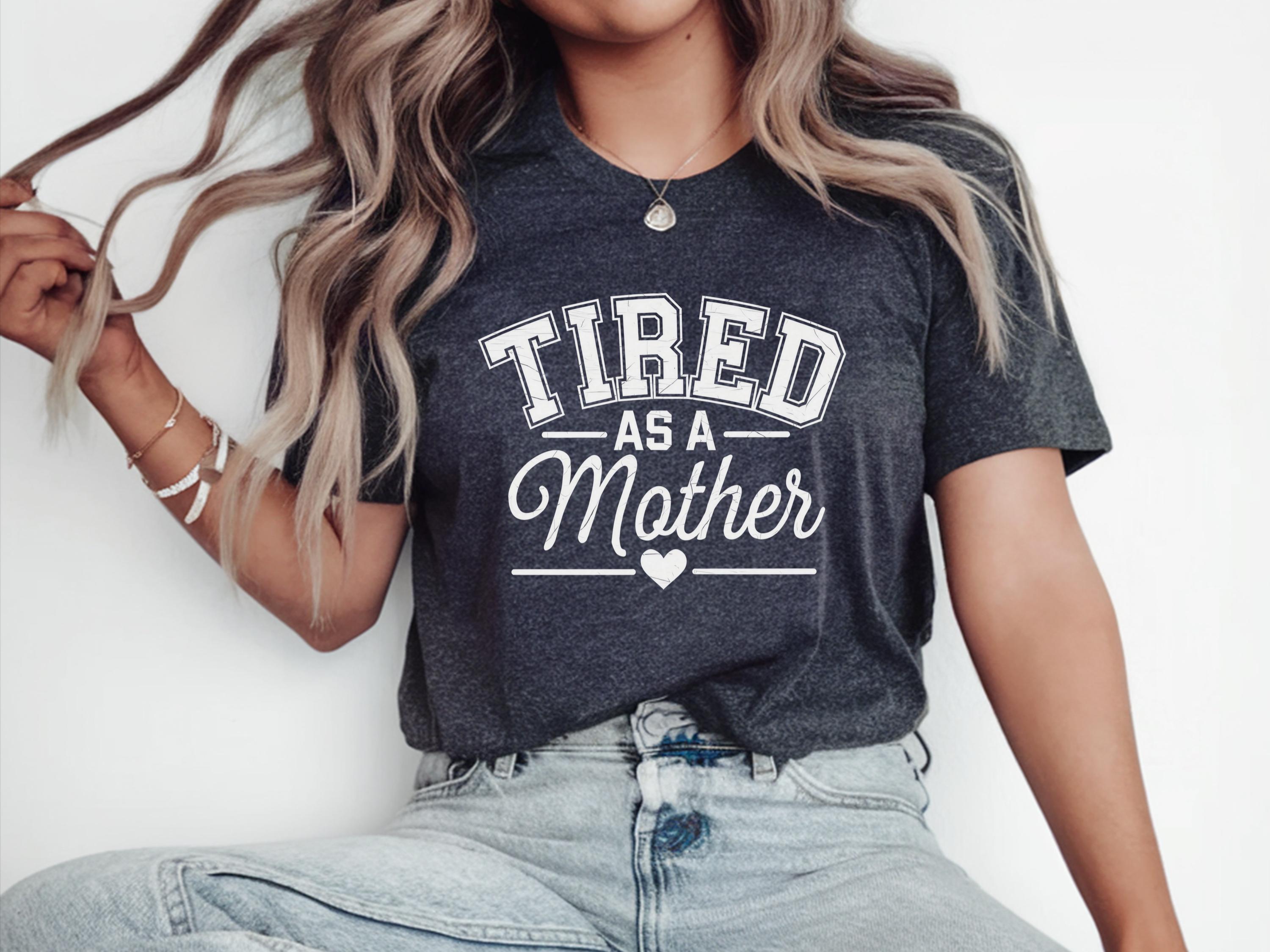 Tired As A Mother Shirt Shirt Mom Giftful Mom T Shirt Mothers Days Gifts Gifts For Mothers Day Tired Mom Shirt Gift Mother Days Shirt Graphic Tee – Fan Favorite · Must-Have Style
