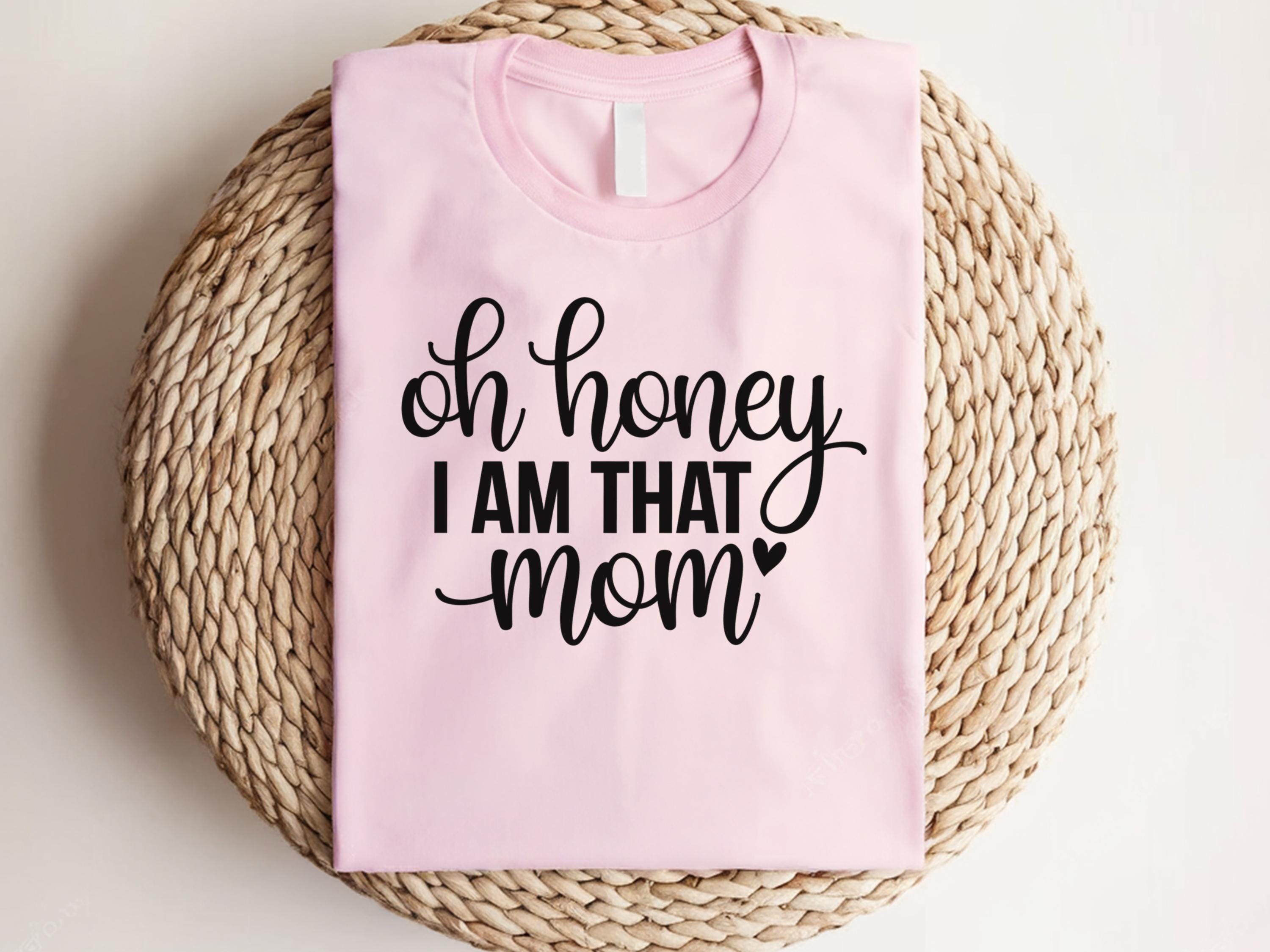 Oh Honey I Am That Mom Shirt Mama Shirt Gift Mothers Days Gifts New Mothers Day Shirt Tee Shirt For Mothers Day Oh Honey Shirt Graphic Tee – Bold Style · Great Gift For Fans