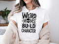 Weird Moms Build Character Shirt Gift Mother Days Shirt Mama Shirt Gift Gift Mothers Days Tee Shirt For Mothers Day Weird Moms Shirt Graphic Tee – Everyday Comfort · Top Pick For Any Outfit