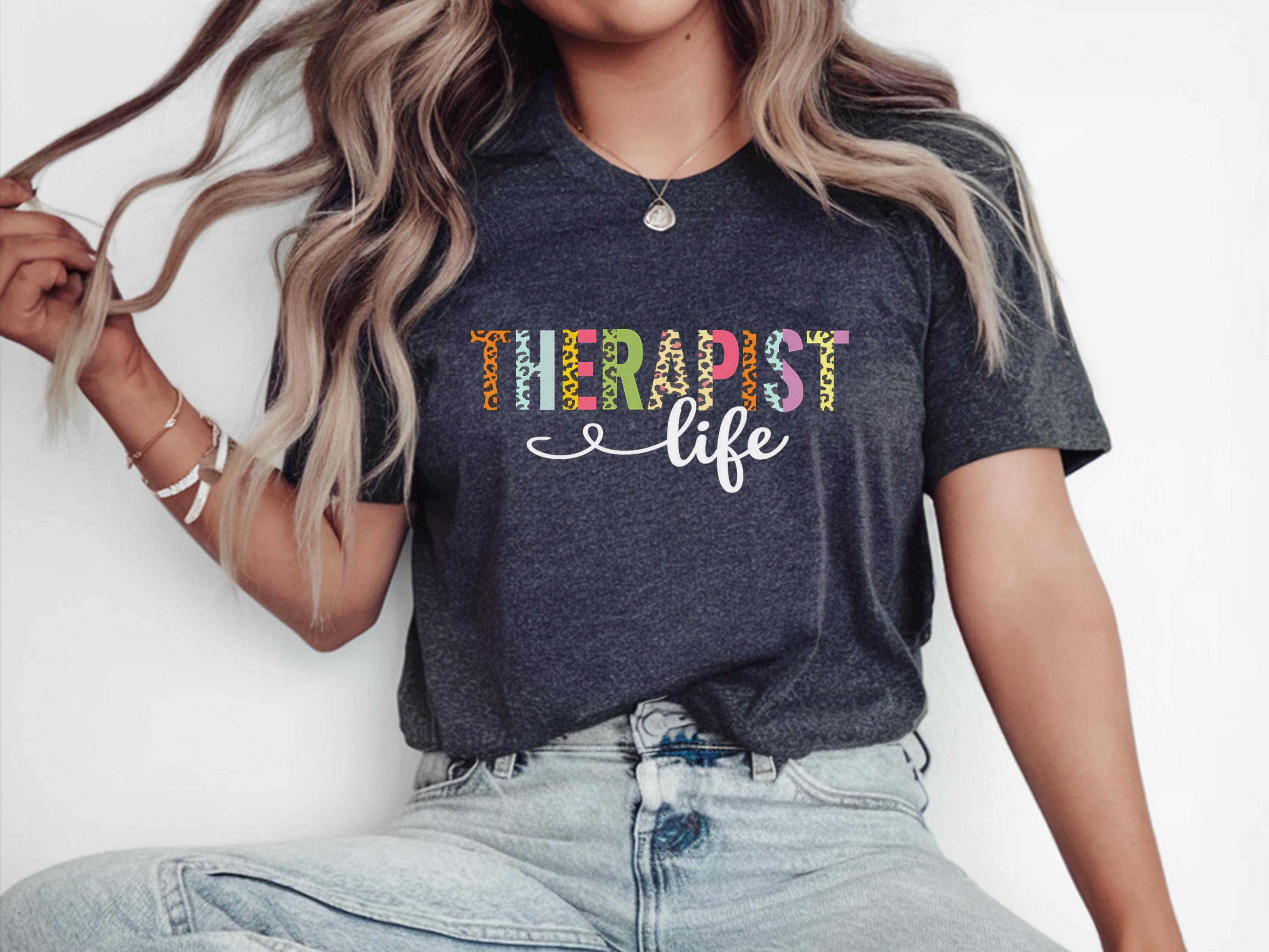 Therapist Life Shirt Therapist Shirt Therapist Teacher Shirt Gift For Therapist Shirt Mental Health Therapist Gifts Gift For Therapists Graphic Tee – Soft Feel · High-Quality Print