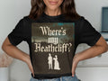Literary Gothic Pun T Shirt Wheres My Heathcliff Novel Lover Gift Romantic Literature Tee Classic Book Quote T Shirt Graphic Tee – Bold Style · Perfect For Daily Wear