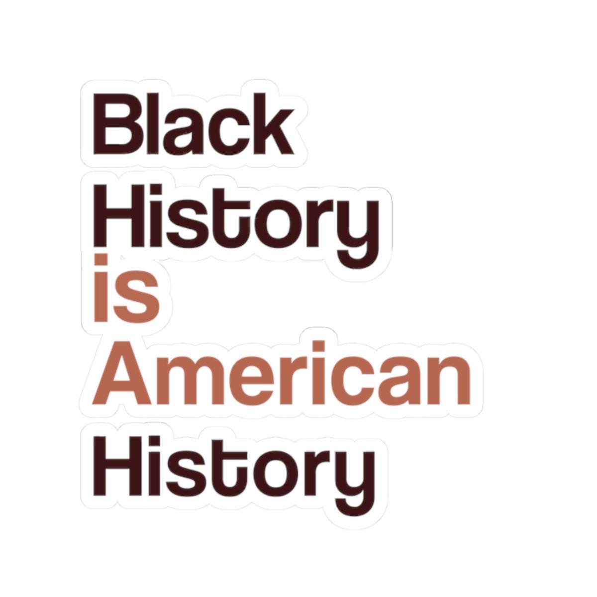 Empowering Kiss Cut Stickers Black History is American History Laptop Decor Inspirational Stickers Classroom Decor Gift for Activists Graphic Tee – Warm & Stylish · Must-Have Style