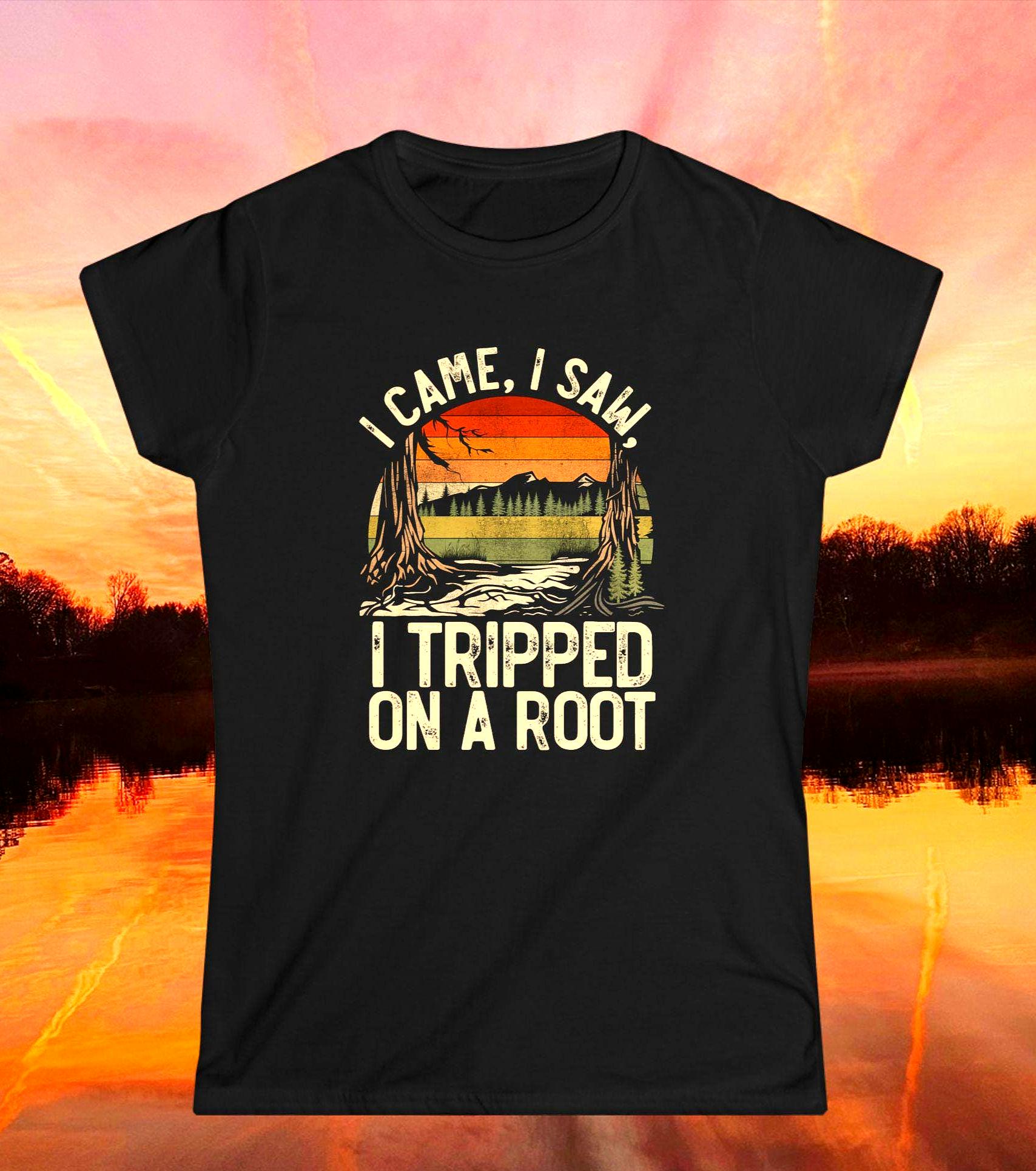 Ladies quotI Came I Saw I Tripped on a Root Shirtquot Funny Adventure Hiking Tee Ladies Vacation Top Nature Lover Shirt Gift for Hiker Gift Graphic Tee – Bold Style · Top Pick For Any Outfit