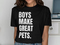 Boys Make Great Pets T Shirt Funny Graphic Tee Bold Statement Shirt Humor Clothing Trendy Casual Wear Unique Gift Idea Graphic Tee – Fan Favorite · Great Gift For Fans