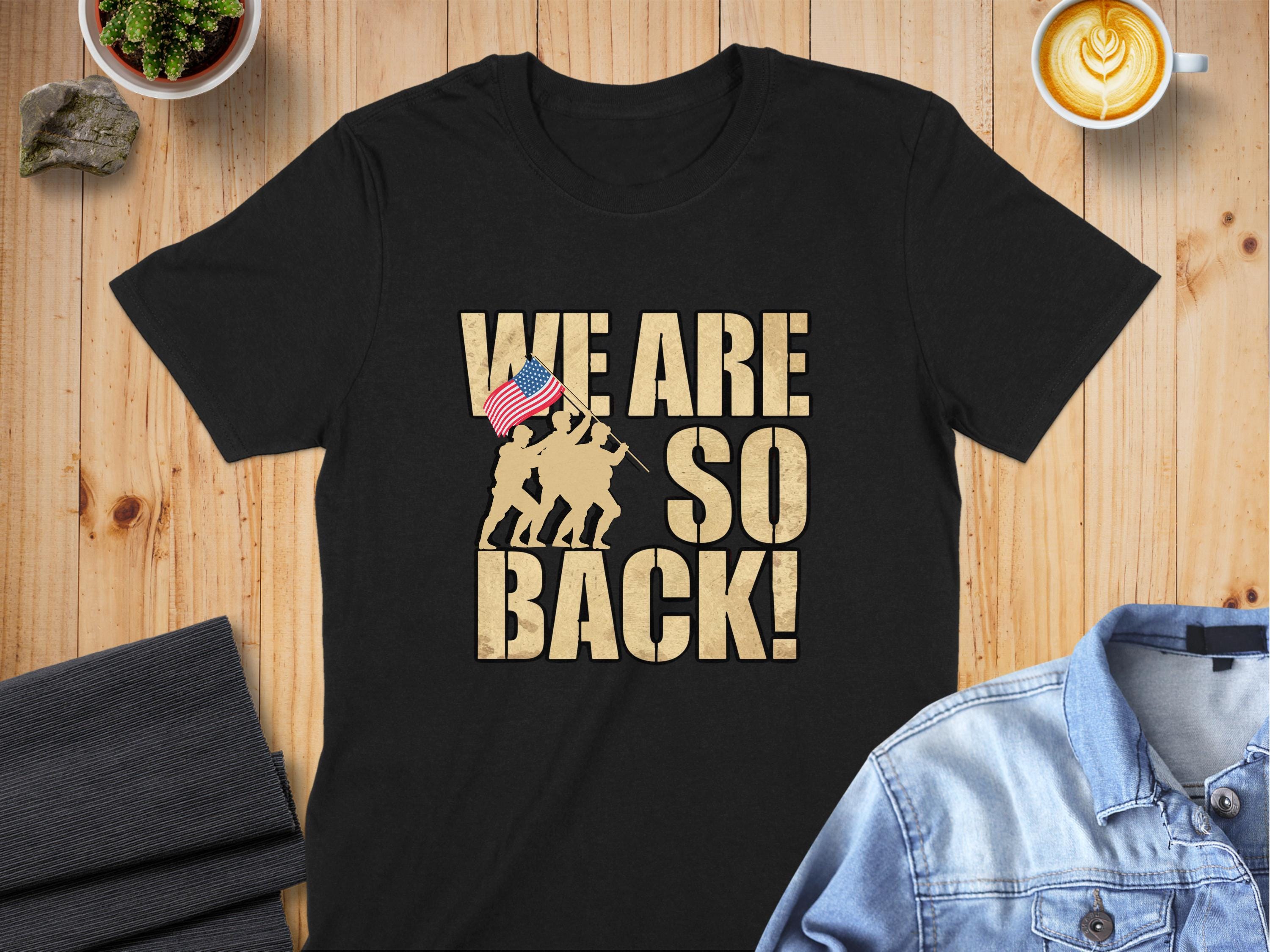 Patriotic T shirt We Are So Back Graphic Tee US Flag Shirt Military Pride USA Support Troops Shirt Flag Raising Art Casual Wear Graphic Tee – Warm & Stylish · Perfect For Daily Wear