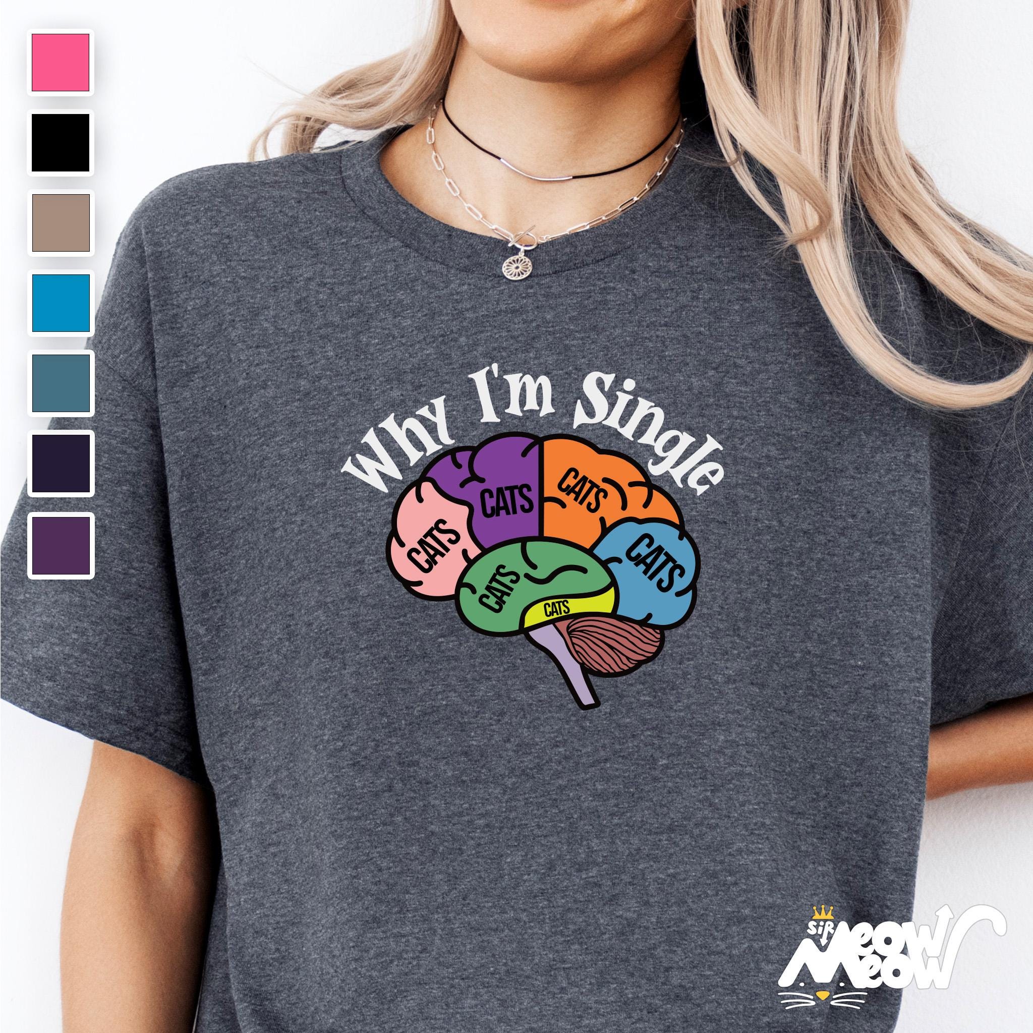 Why I39m Single Cat Brain T Shirt Funny Feline Headspace Unisex Tee for Cat Lovers Perfect Gift Graphic Tee – Fan Favorite · Trending Graphic Apparel