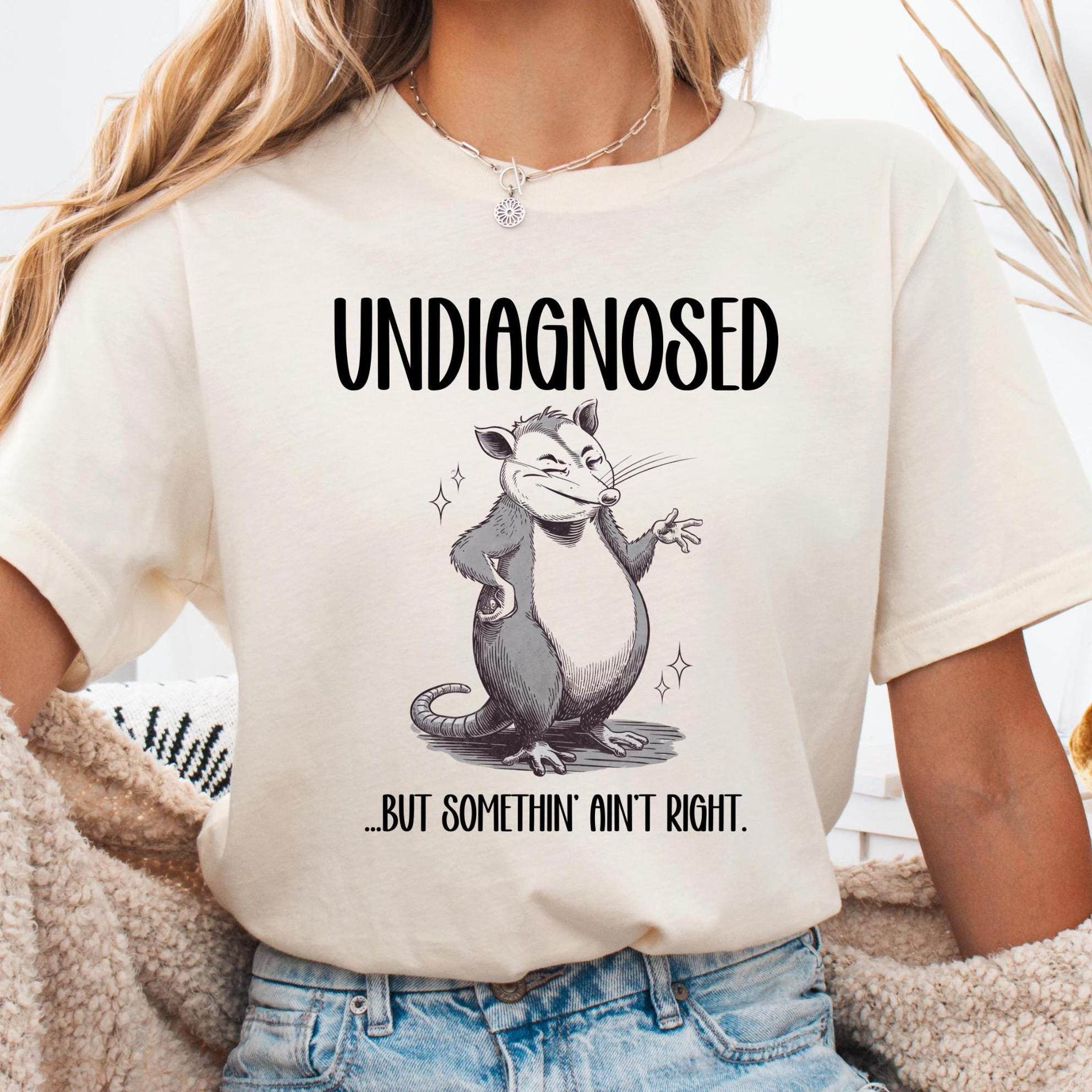 UNDIAGNOSED But Somethin Ain39t Right T Shirt Cute Opossum Design Tee Quirky Animal Lover Gift Humorous Tee Funny Possum TShirt Graphic Tee – Warm & Stylish · Must-Have Style