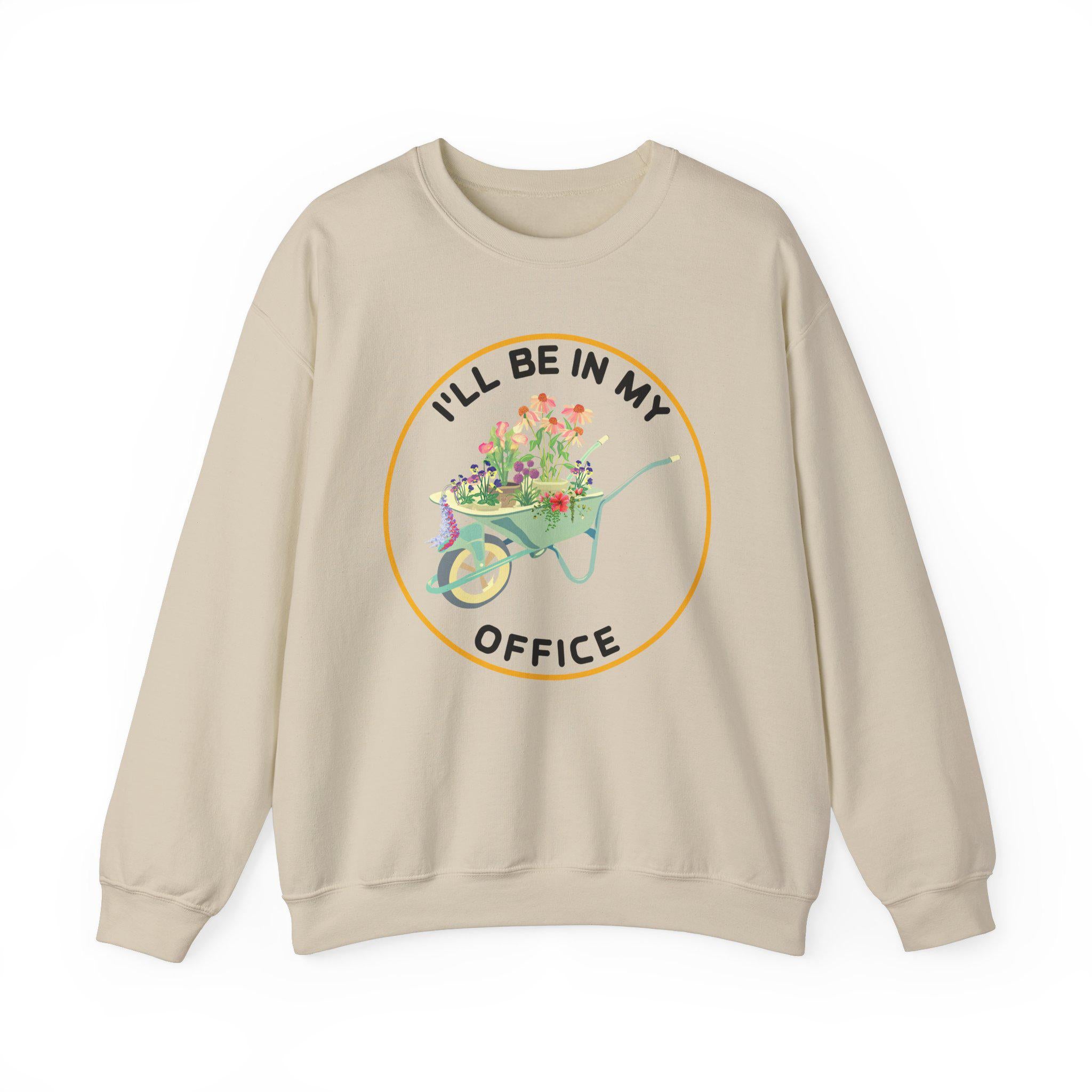 Garden Sweatshirt I39ll Be In My Office Garden Love Garden Lover Gift Gardener Gift Idea Mother39s Day Gardening LoverOffice Party sweat Sweatshirt – Everyday Comfort · Trending Graphic Apparel