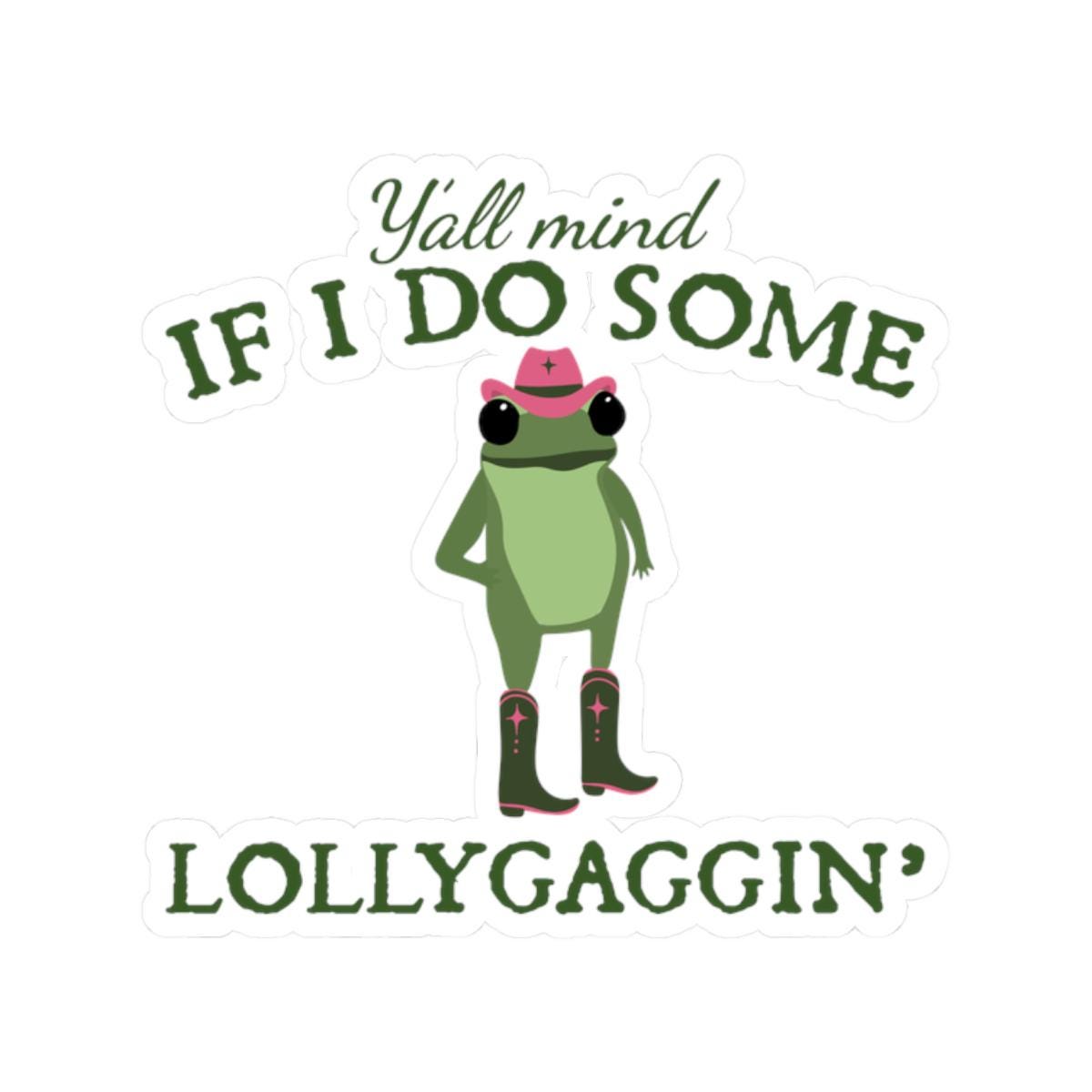 Fun Lollygaggin39 Frog Kiss Cut Stickers Y39all Mind If I Do Some Lollygaggin39 Cute Frog Stickers for Water Bottles Laptop Scrapbooking Graphic Tee – Fan Favorite · Trending Graphic Apparel