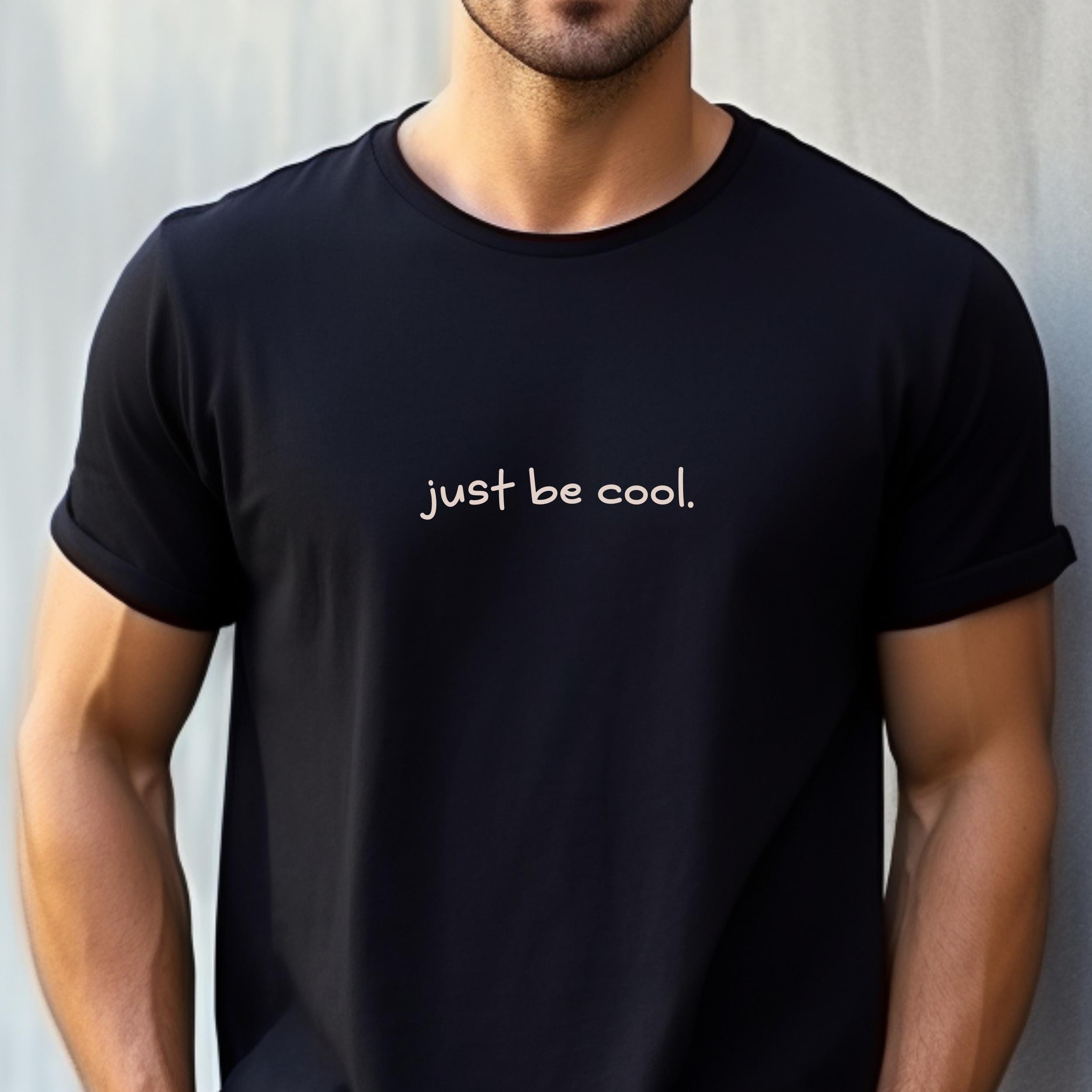 Just Be Cool T Shirt Positive Vibes Tee Inspirational Graphic Shirt Cool to be Kind shirt Motivational Quote Tee super cool tshirt Graphic Tee – Aesthetic Look · High-Quality Print