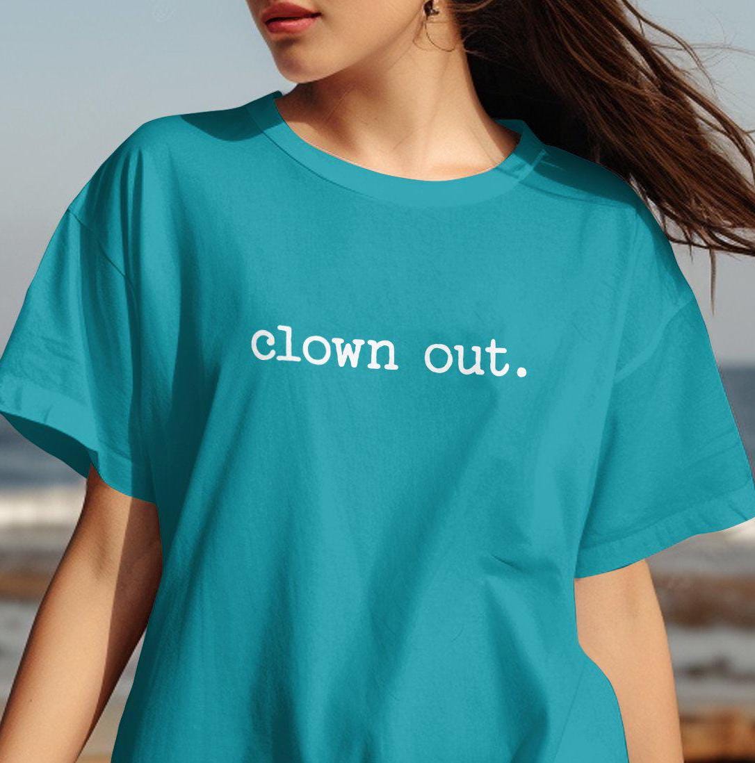 Ready to CLOWN OUT Funny Graphic Tee Clown Out T Shirt Clowning Around Shirt Sarcasm Shirt Clowncore Tee Unisex T Shirt Urban Style Graphic Tee – Cozy Vibes · Great Gift For Fans