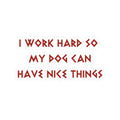 I work hard so my dog can have nice things Sticker dog Laptop Decals inspirational for Water Bottles and Laptops Graphic Tee – Feel-Good Design · Must-Have Style