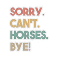Funny Kiss Cut Stickers Horse Lovers Gift Sorry Can39t Horses Bye Quirky Journal Decals Laptop Accessories Graphic Tee – Bold Style · High-Quality Print
