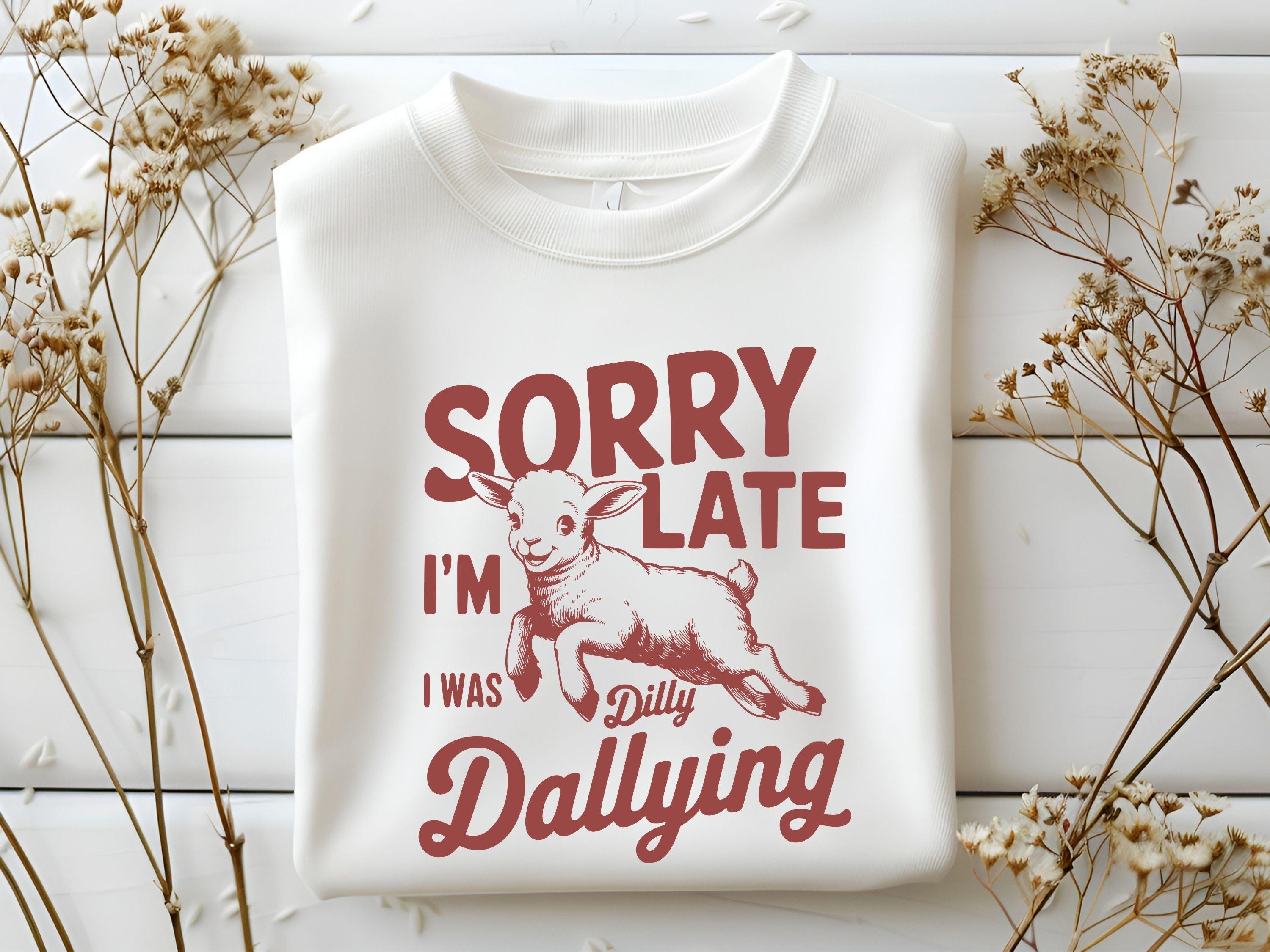 Sorry I39m Late I Was Dilly Dallying Sweatshirt Baby Lamb Sheep Sweat Cute Sheep Sweater Funny Animal Sweater Funny Sheep Sweatshirt Sweatshirt – Fan Favorite · Trending Graphic Apparel
