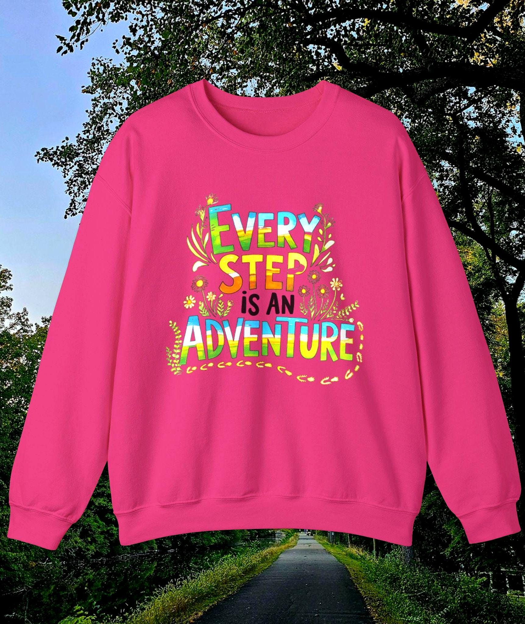 Every Step is an Adventure Sweatshirt Unisex Walking Therapy Shirt Cozy Gift for Nature Lovers Outdoor Activities Apparel Motivational Sweatshirt – Soft Feel · High-Quality Print