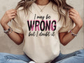 I May Be Wrong But I Doubt It Shirt Adult Humor Shirting Always Right Shirt Humor Sarcastic Offensive Shirt Humor Gifted Shirt Graphic Tee – Fan Favorite · Must-Have Style
