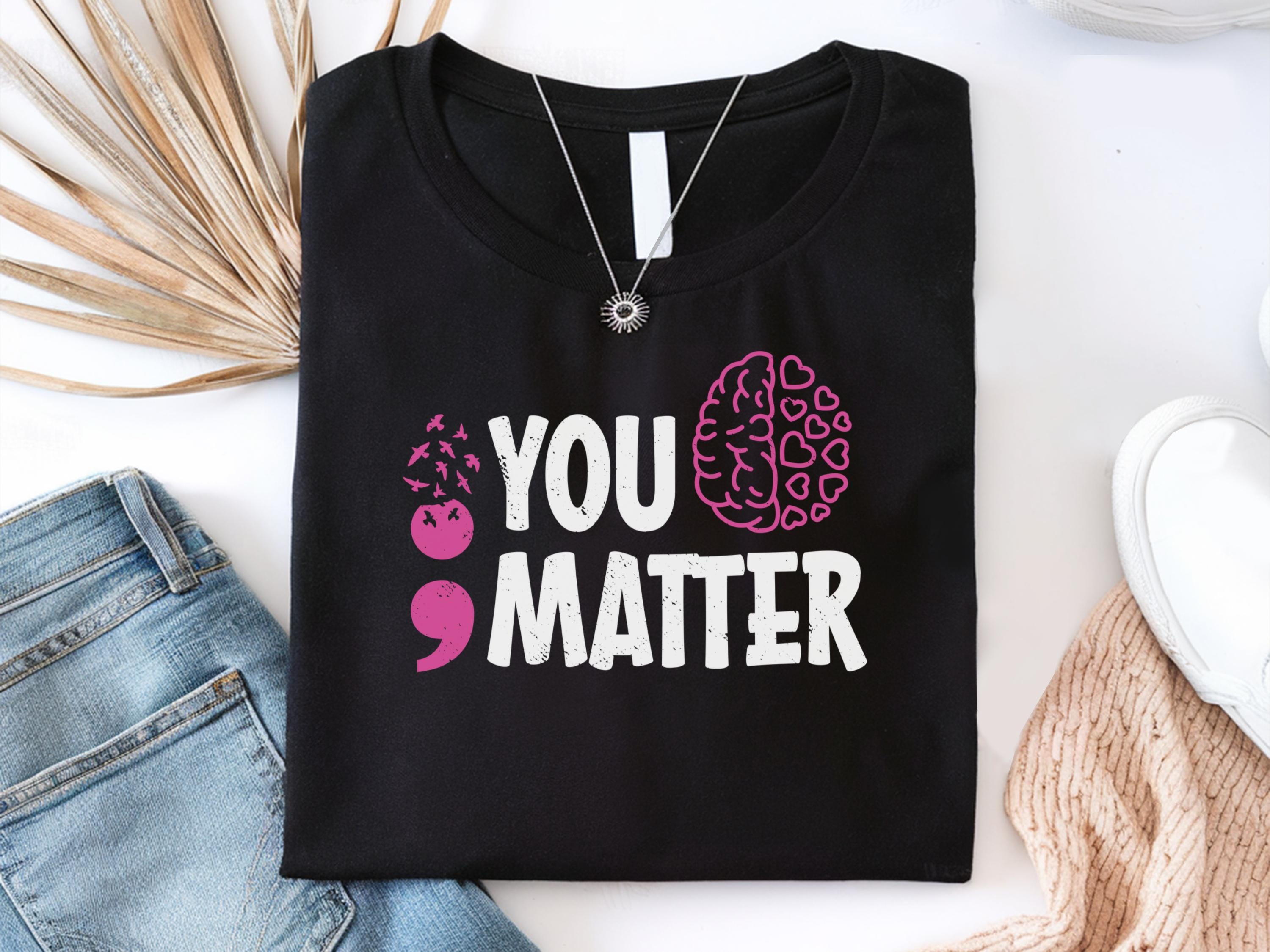 You Matter Shirt Semicolon Shirt You Matter Shirt Mental Health Mental Health Gifted Shirt Suicide Prevention Awareness Shirt Graphic Tee – Cozy Vibes · High-Quality Print