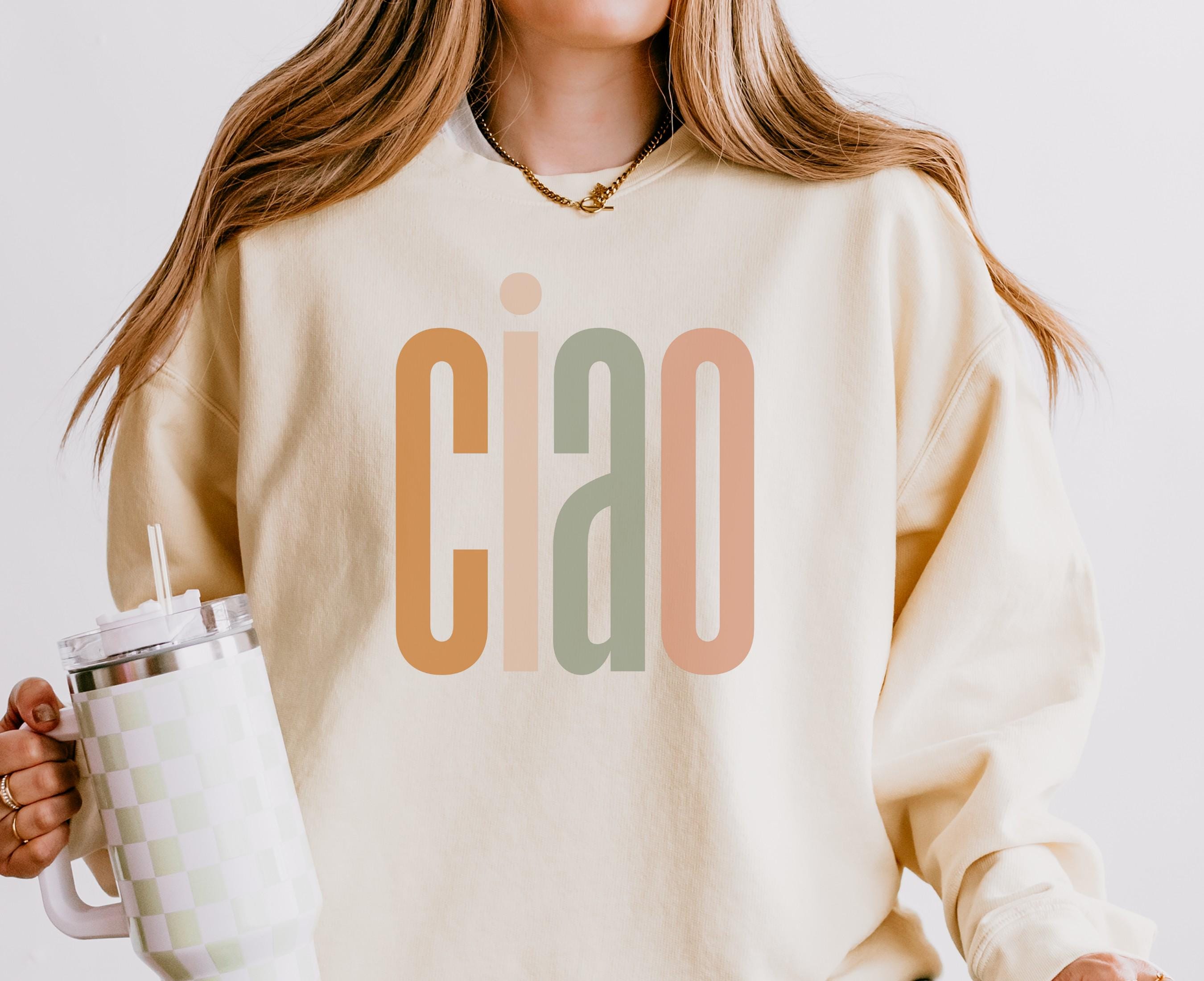 CIAO Sweatshirt Ciao Bella Italian Shirt Modern Boho Ciao Gift Sweatshirt – Warm & Stylish · High-Quality Print