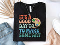 It39s A Good Day To Make Some Art Shirt Artistic Artist Shirt Kindergarten Shirt Gift Artist Gifts Art Painter Shirt Art Teacher Tee Graphic Tee – Premium Graphic · High-Quality Print