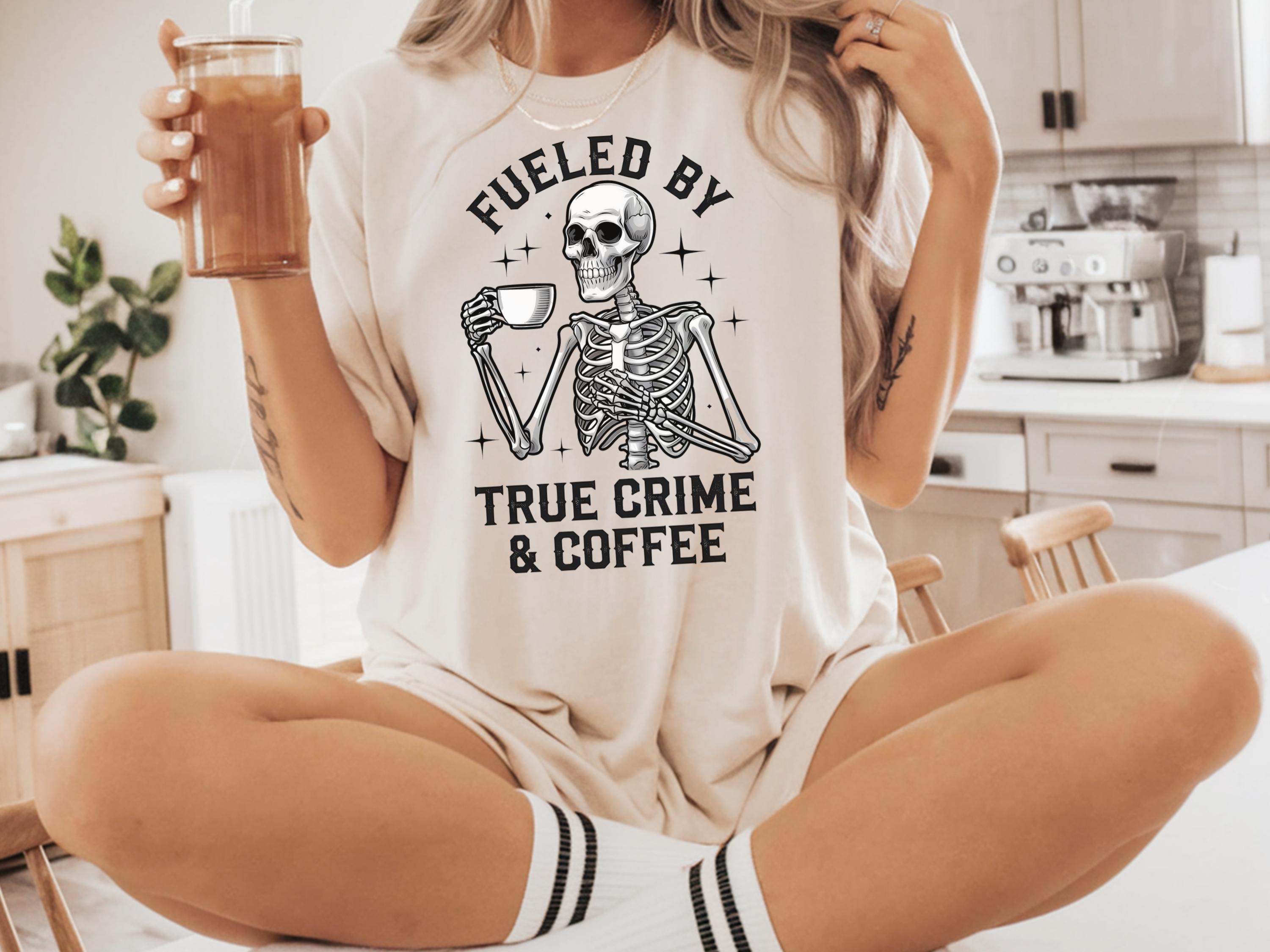 Fueled By Coffee And True Crime Shirt True Crime Shirt Funny Skeleton True Crime Shirt True Crime Lovers Gift Murder Shows Shirt Graphic Tee – Soft Feel · Must-Have Style