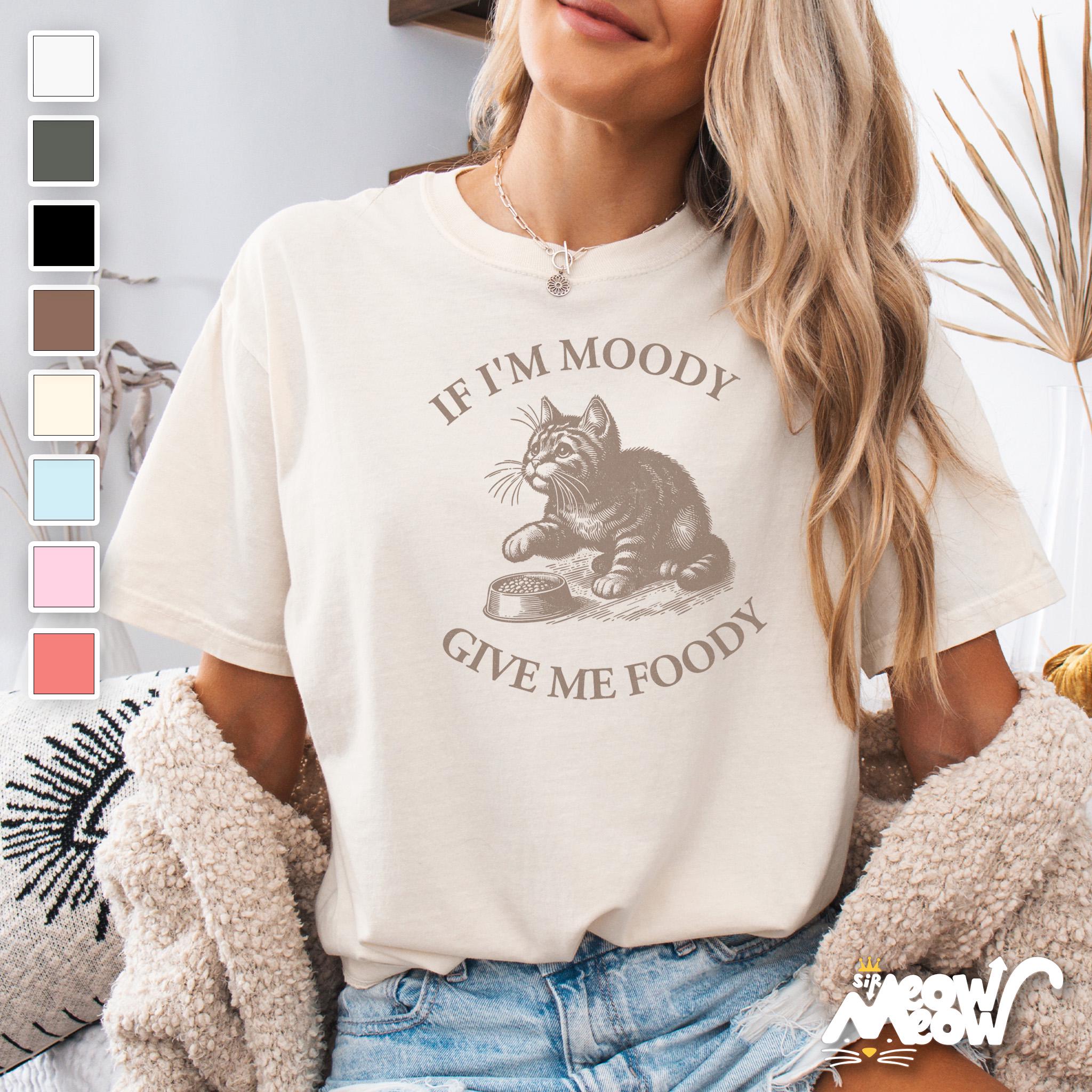 If I39m Moody Give Me Foody T Shirt Funny Hungry Cat Shirt for Cat Lovers Cute Cat Quote Tee for Pet Parents and Food Mood Fans Graphic Tee – Aesthetic Look · Trending Graphic Apparel