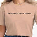 Pathological People Pleaser T Shirt Funny Sarcastic Quote Tee Humor Graphic Shirt Unique Statement Top Casual Everyday Wear Graphic Tee – Cozy Vibes · Must-Have Style
