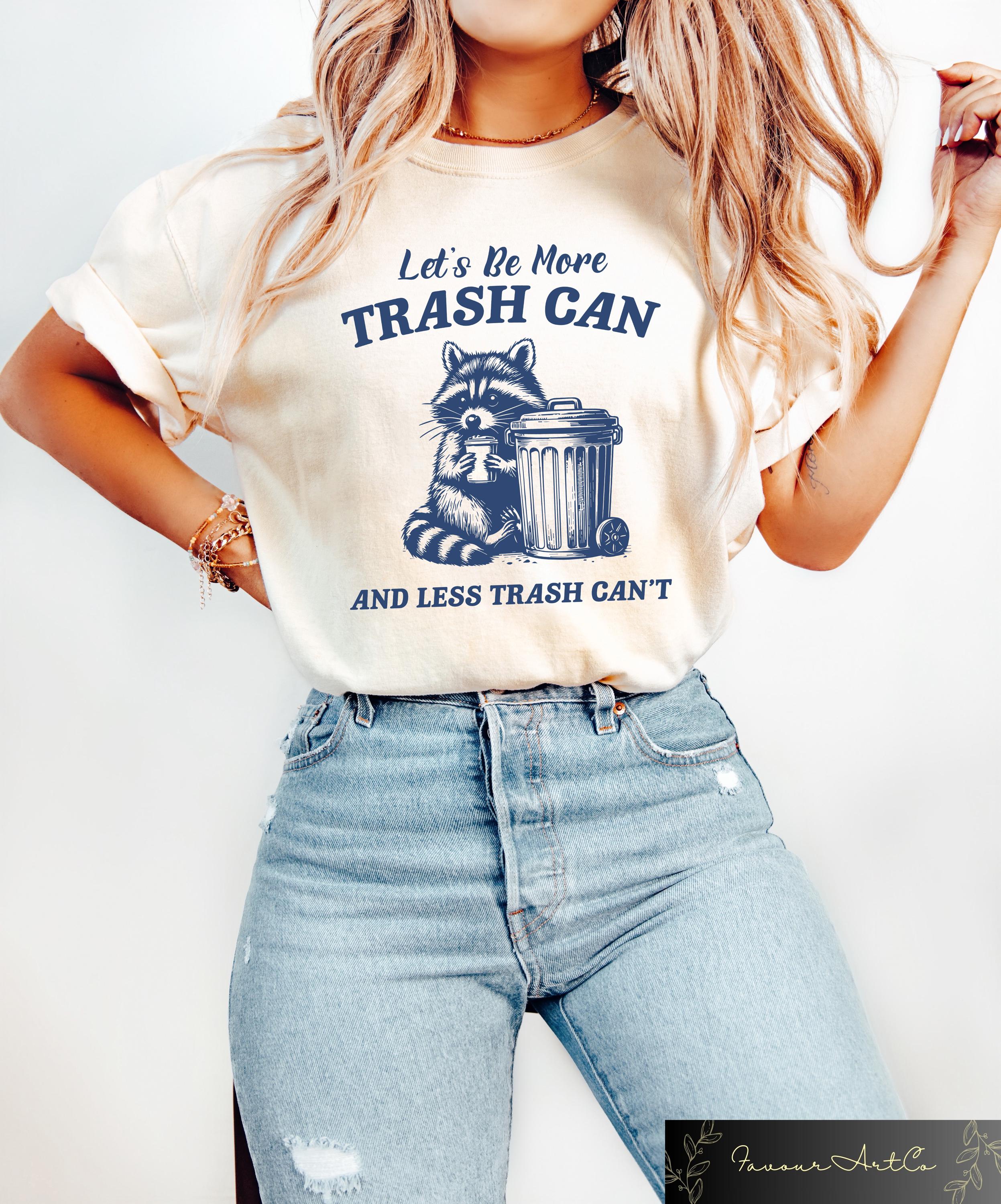 Let39s Be More Trash Can And Less Trash Can39t Tshirt Retro Comfort Shirt Funny Raccoon Sweatshirt Sarcastic Raccoon Gift Meme Raccoon Tee Sweatshirt – Aesthetic Look · Great Gift For Fans