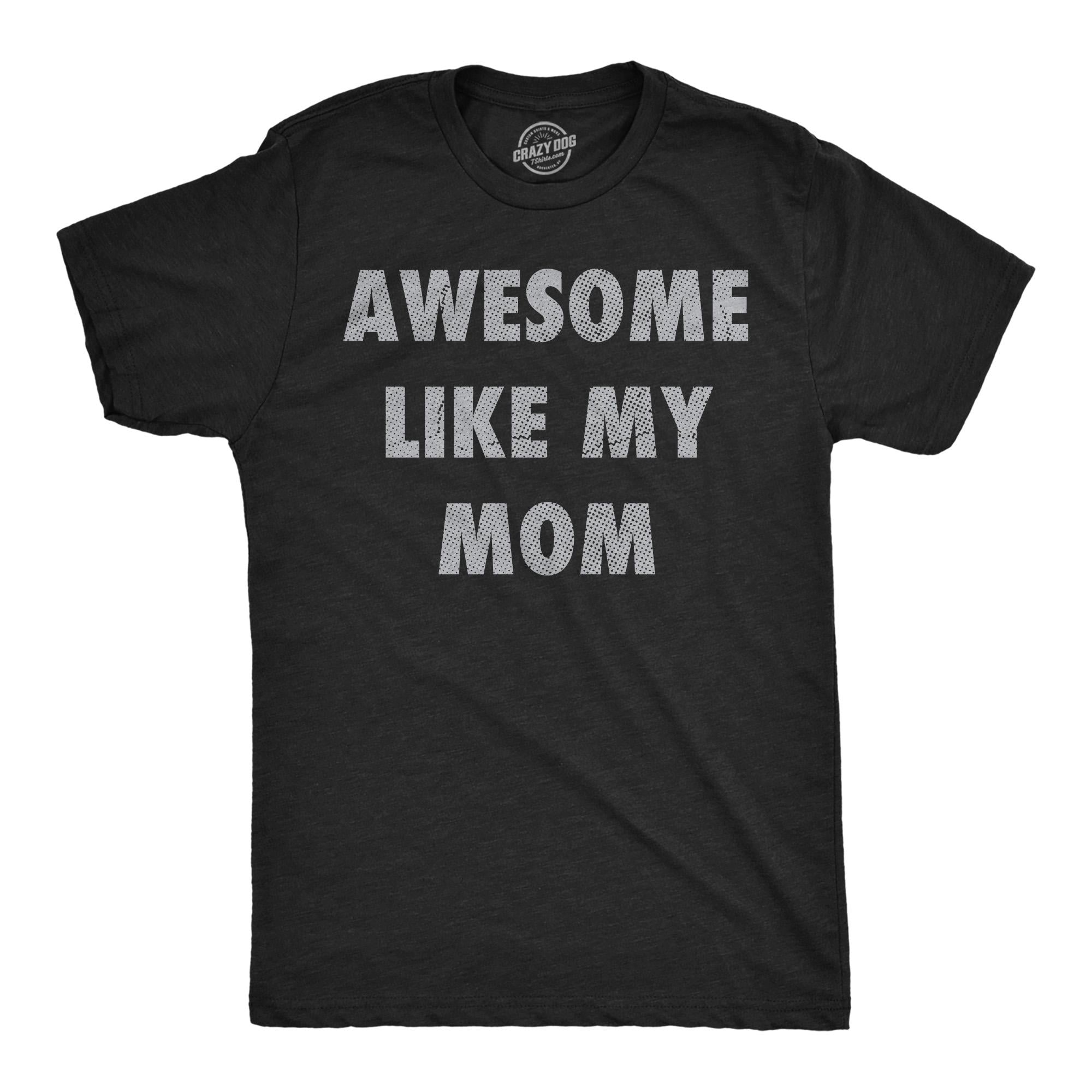 Awesome Like My Mom Mom Daughter Shirt Funny Tshirt Tshirt for Moms Mothers Day Gift Mom of Daughters Shirt Mother Son Gifts For Mom Graphic Tee – Easygoing Wear · Great Gift For Fans