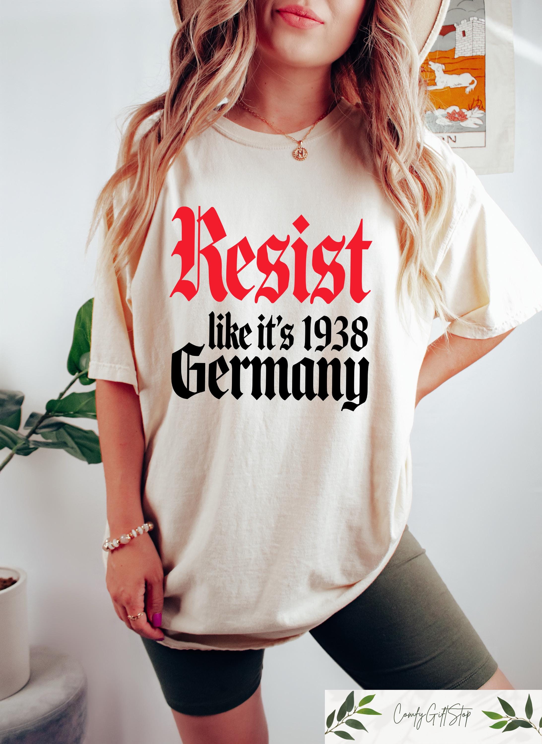 Resist Like It39s 1938 Germany Tshirt Feminist Shirt Strong Women Sweatshirt Political Gift Abortion Rights Tee Women Empowerment Outfit Sweatshirt – Fan Favorite · Perfect For Daily Wear