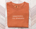 Dramatic Shirt Apparently I39m Dramatic Shirt Snarky Ironic TShirt Sarcastic Gift for Her Graphic Tee – Aesthetic Look · High-Quality Print