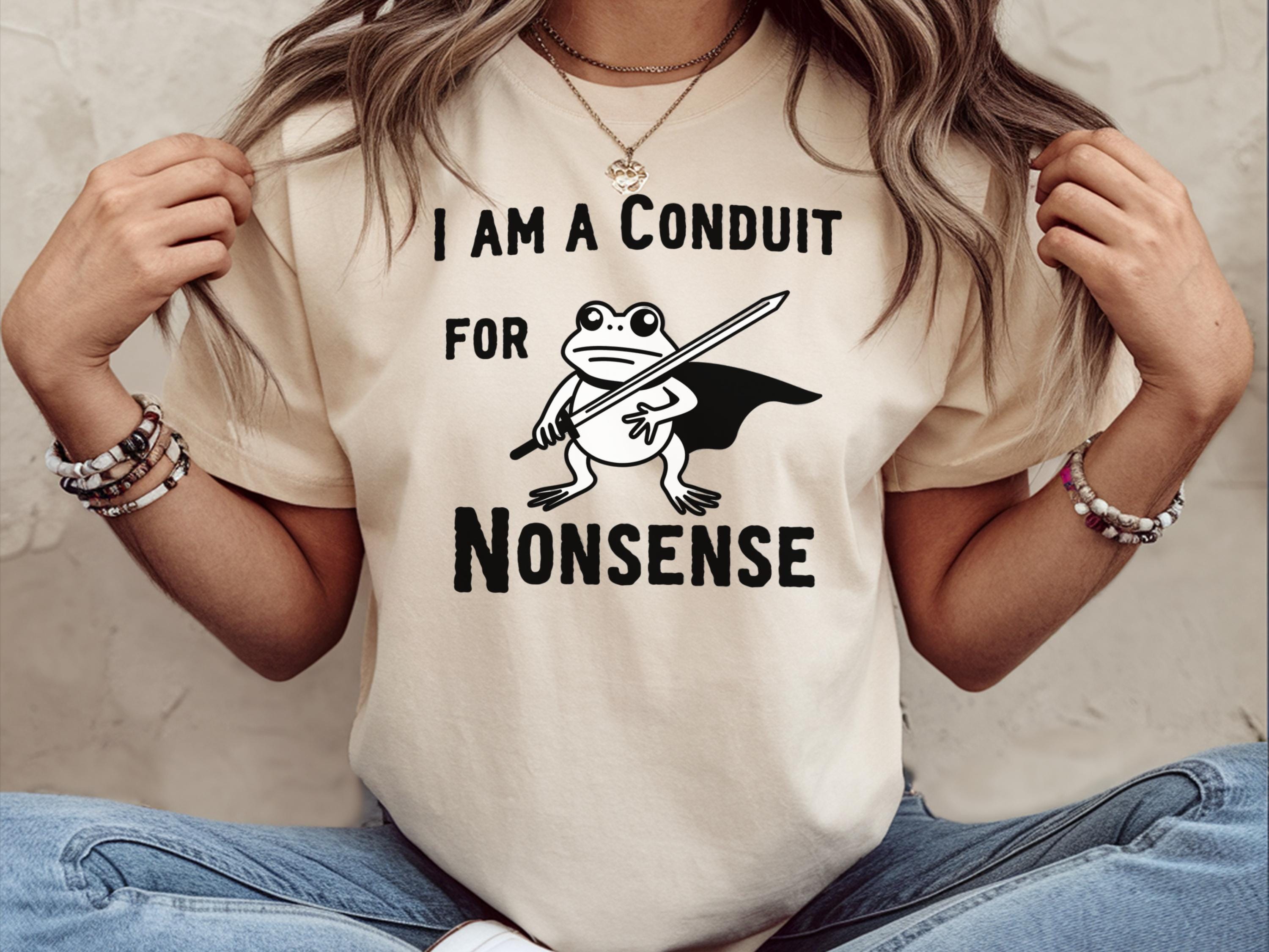 I Am A Conduit For Nonsense Shirt Funny Meme Shirt Funny Frog Meme Shirt Funny Frog Shirt Funny Shirt Gifted Humor Sarcastic Shirt Graphic Tee – Feel-Good Design · Must-Have Style