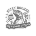 Fully Booked Frog Kiss Cut Stickers Fun Planner Decoration Motivational Quotes Unique Gift for Book Lovers Laptop Stickers Graphic Tee – Bold Style · Must-Have Style