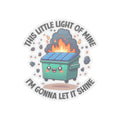 This Little Light Of Mine I39m Gonna To Let It Shine Sticker Laptop Sticker Phone Case Sticker Water Bottle Sticker Dumpster Fire Graphic Tee – Aesthetic Look · Perfect For Daily Wear