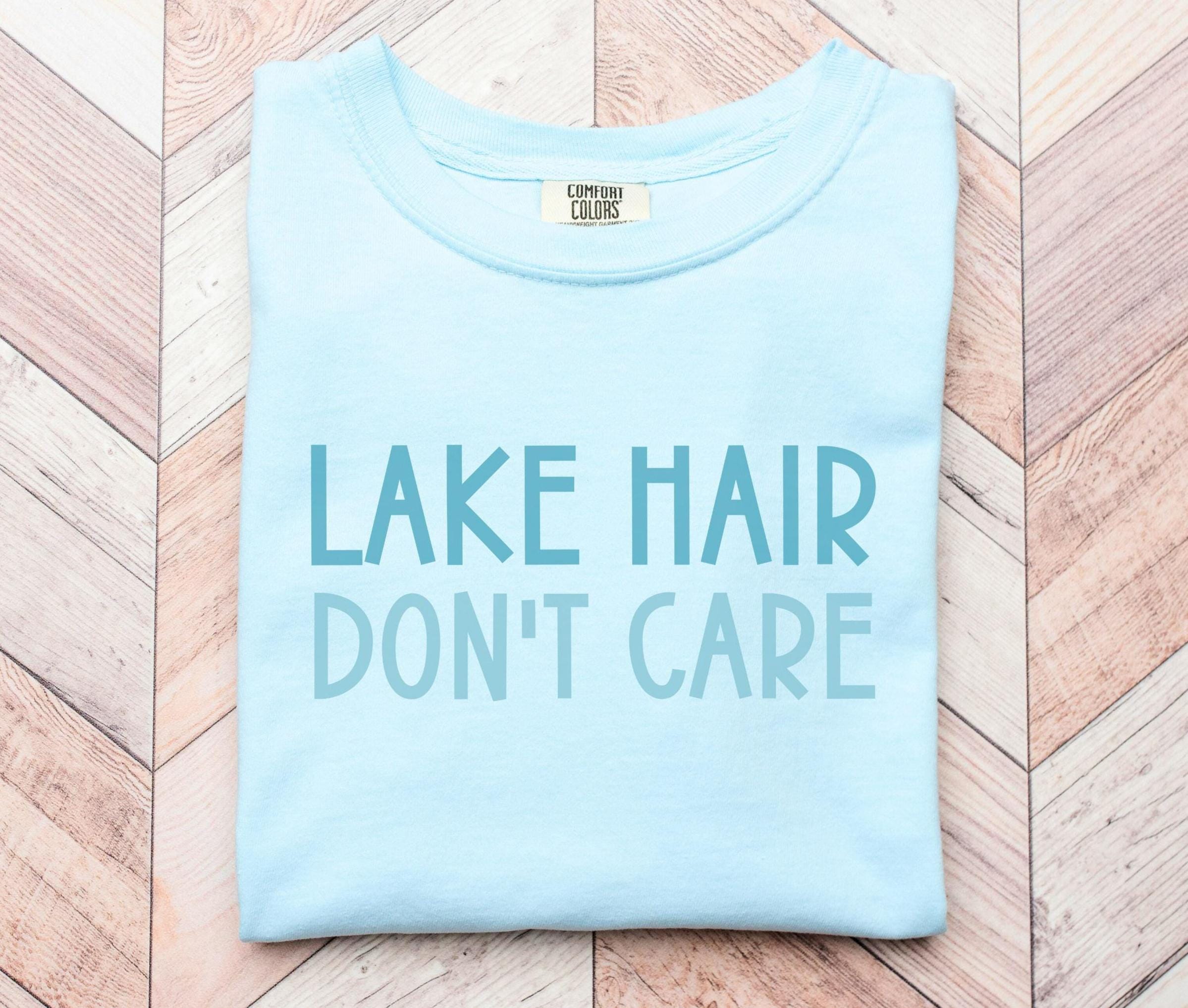 Lake Hair Don39t Care Shirt Tee Living the Lake Life TShirt Perfect Beach Shirt or Boating Gift Graphic Tee – Fan Favorite · High-Quality Print