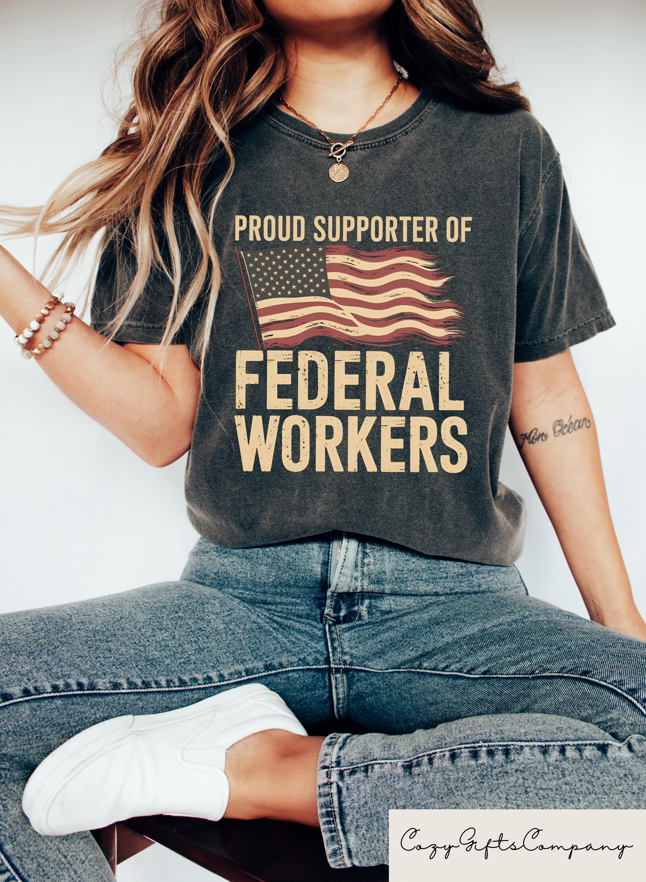 Support Federal Workers T shirt Pro Government Employee Shirt Solidarity Sweatshirt Public Service Appreciation Gift Political Woman Tee Sweatshirt – Bold Style · Great Gift For Fans