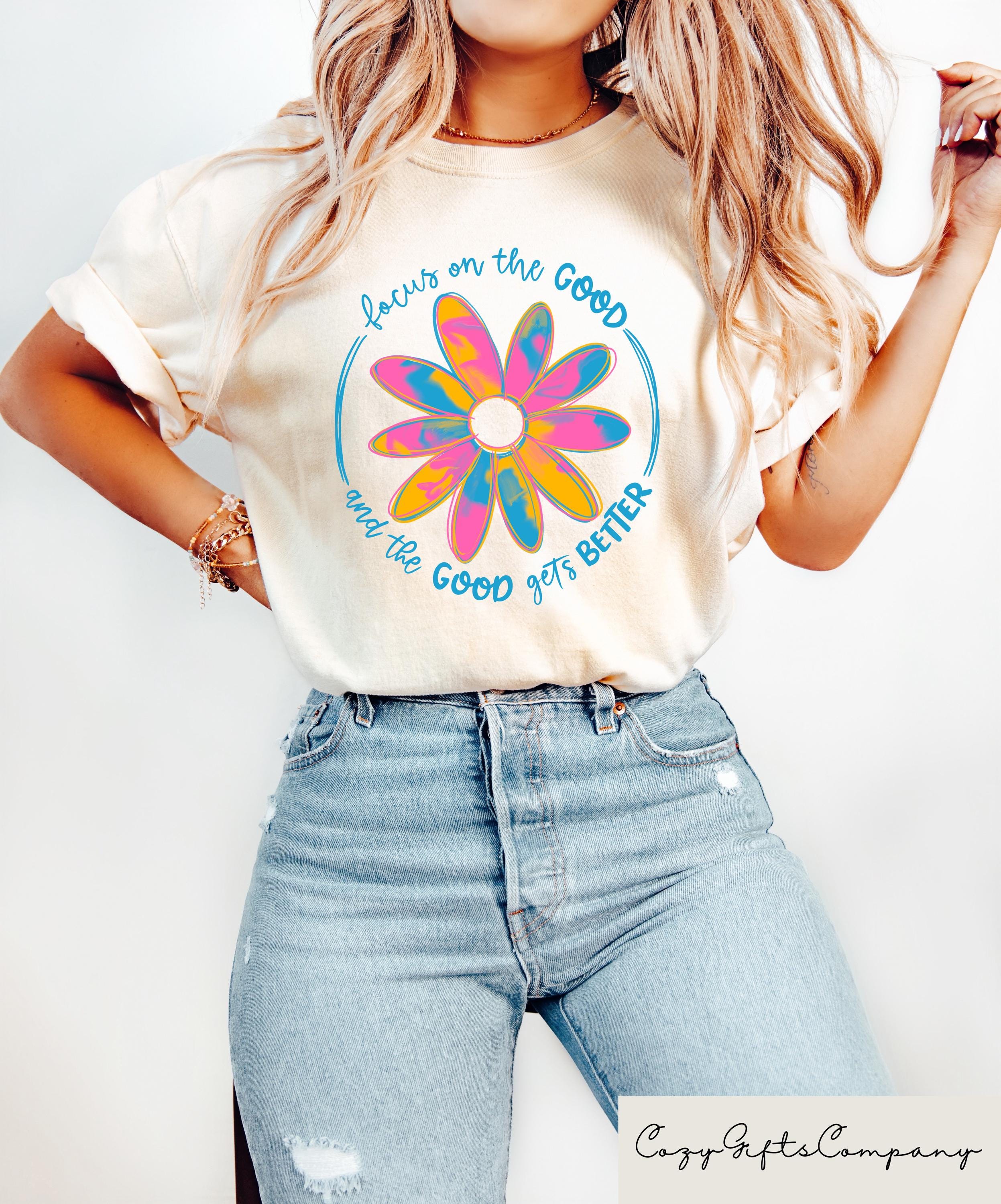 Focus On The Good And The Good Gets Better T shirt Positive Quotes Shirt Inspirational Sweatshirt Mental Health Gift Floral Graphic Tee Sweatshirt – Feel-Good Design · Top Pick For Any Outfit