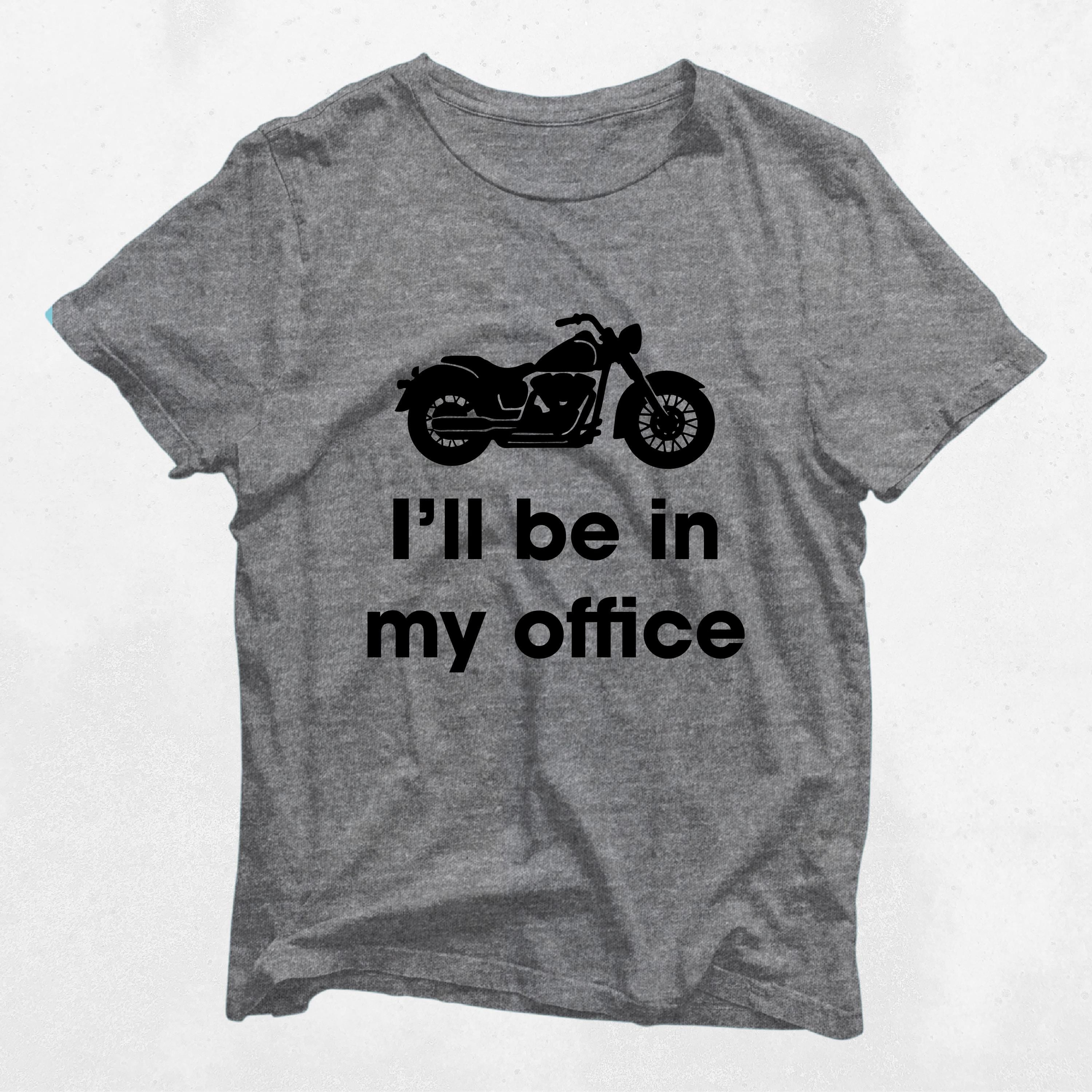 I39ll Be In My Office Funny Funny Motorcycle Shirt Great Gift for Motorcyclists Biker Enthusiasts Graphic Tee – Soft Feel · Must-Have Style