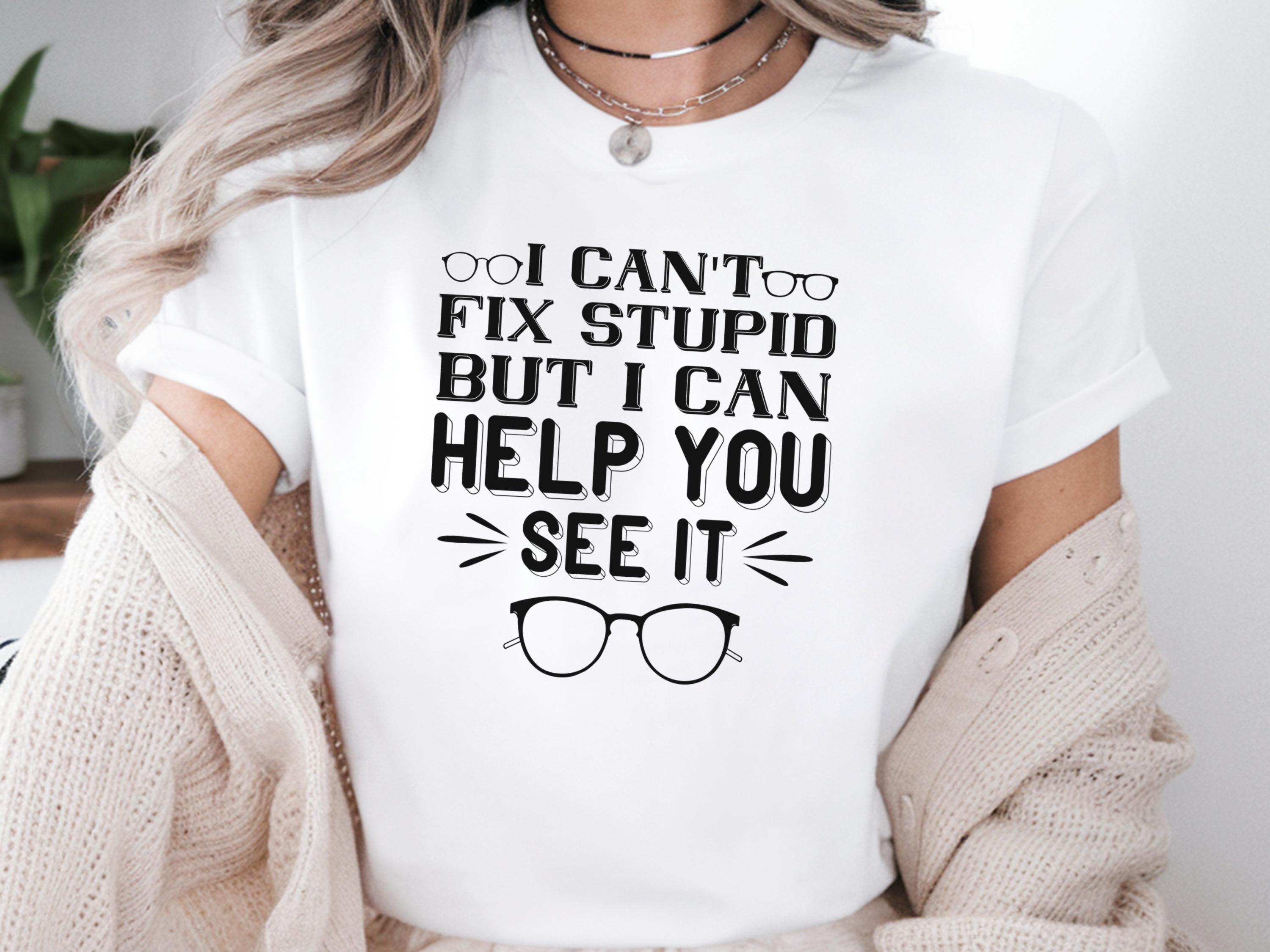 Optometry Shirt Optometry Gift Shirt Optometry Tech Shirt Optician Graduation Gift Optometry Tech Gift Funny Can39t Fix Stupid Shirt Graphic Tee – Fan Favorite · Top Pick For Any Outfit