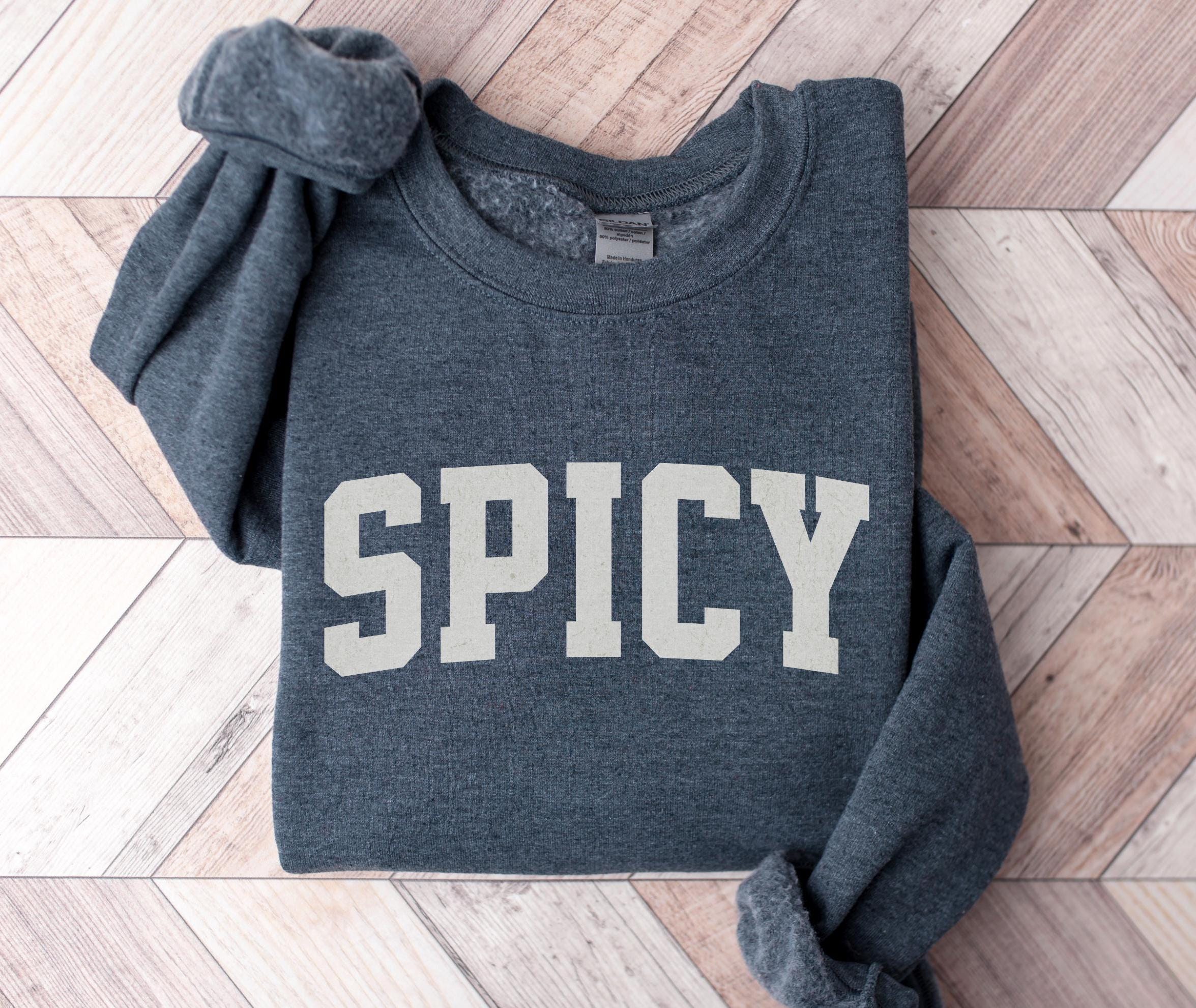 SPICY Sweatshirt Varsity Style Crewneck Perfect Spicy Book Lover Gift Cinco de Mayo Shirt or GIft for Spicy Food Lover Sweatshirt – Premium Graphic · Top Pick For Any Outfit